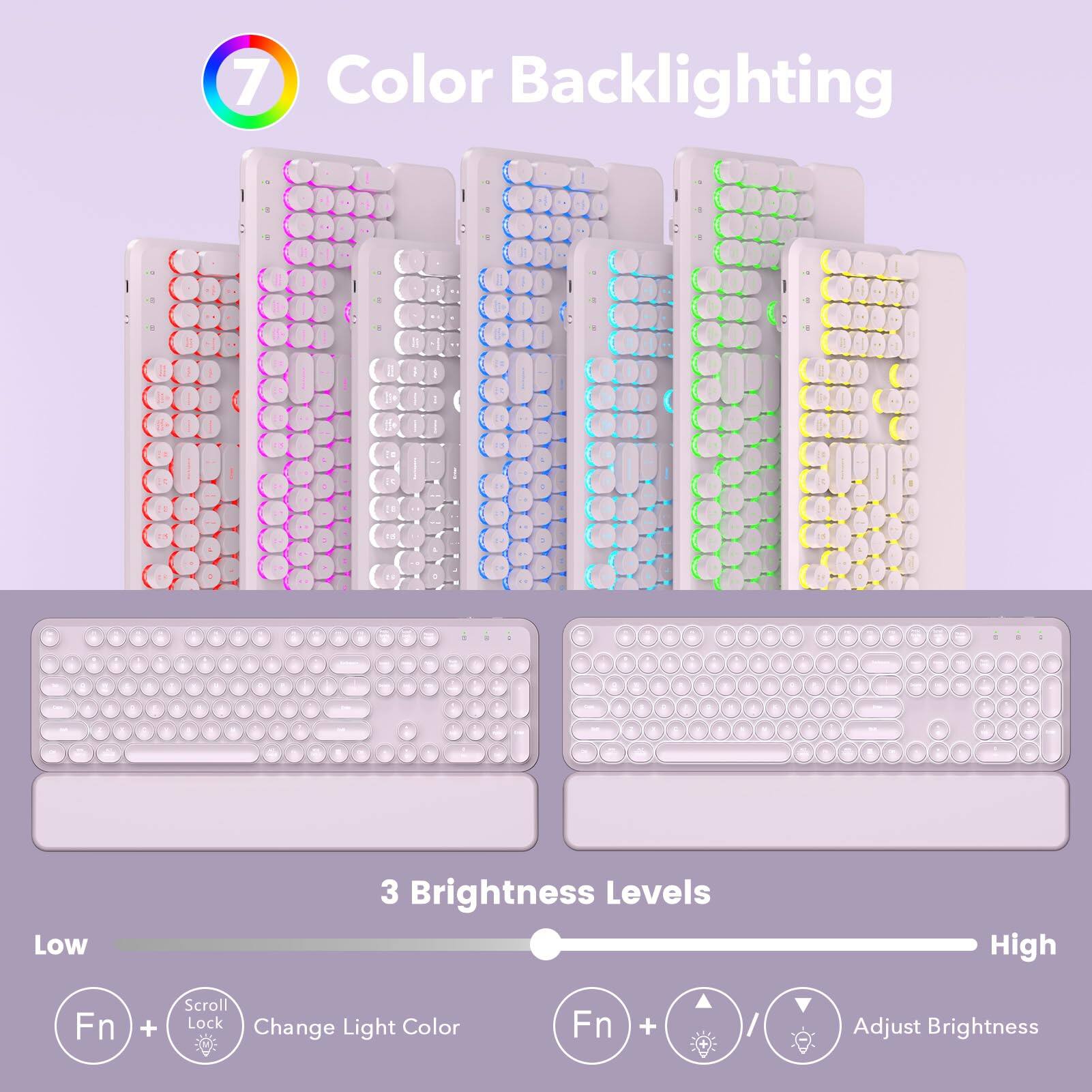 7 Color Backlighting

3 Brightness Levels

Fn + Scroll Lock Color Change Light

Fn + Adjust Brightness