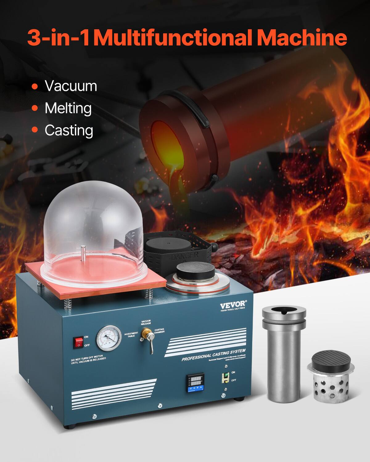 3-in-1 Multifunctional Machine

Vacuum Melting Casting

DANGER

VEVOR TOOL AND MFG CO., LTD

ON

VACUUM RELEASE CHEETING INVESTMENT CHAMBER DULE

DO NOT TURN OFF MOTOR UNTIL VACUUM IS RELEASED

CASTING SYSTEM PROFESSIONAL

ON

OFF