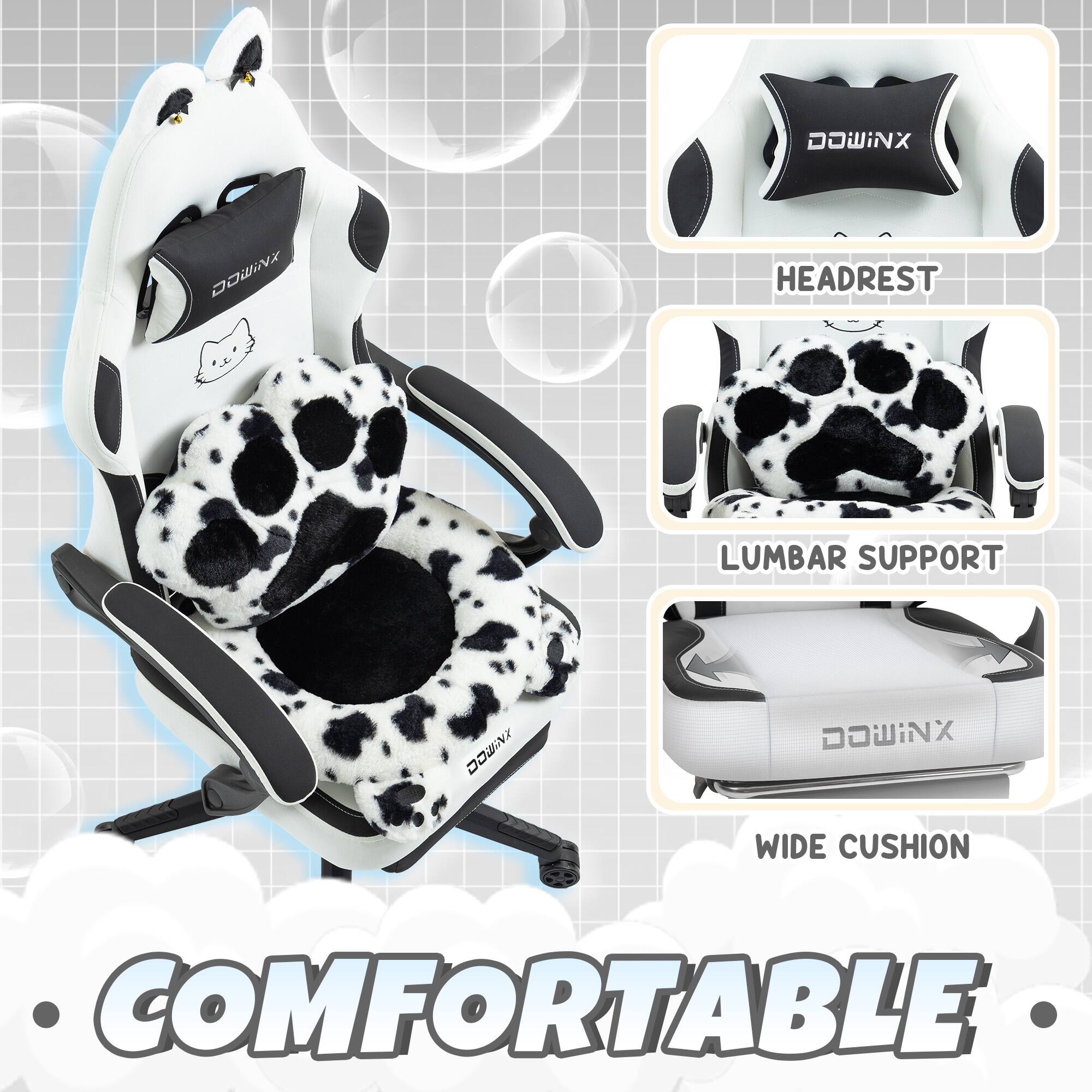 DOWINX  
DWNX  
HEADREST  
LUMBAR SUPPORT  
DOWINX  
DOWINX  
WIDE CUSHION  
COMFORTABLE
