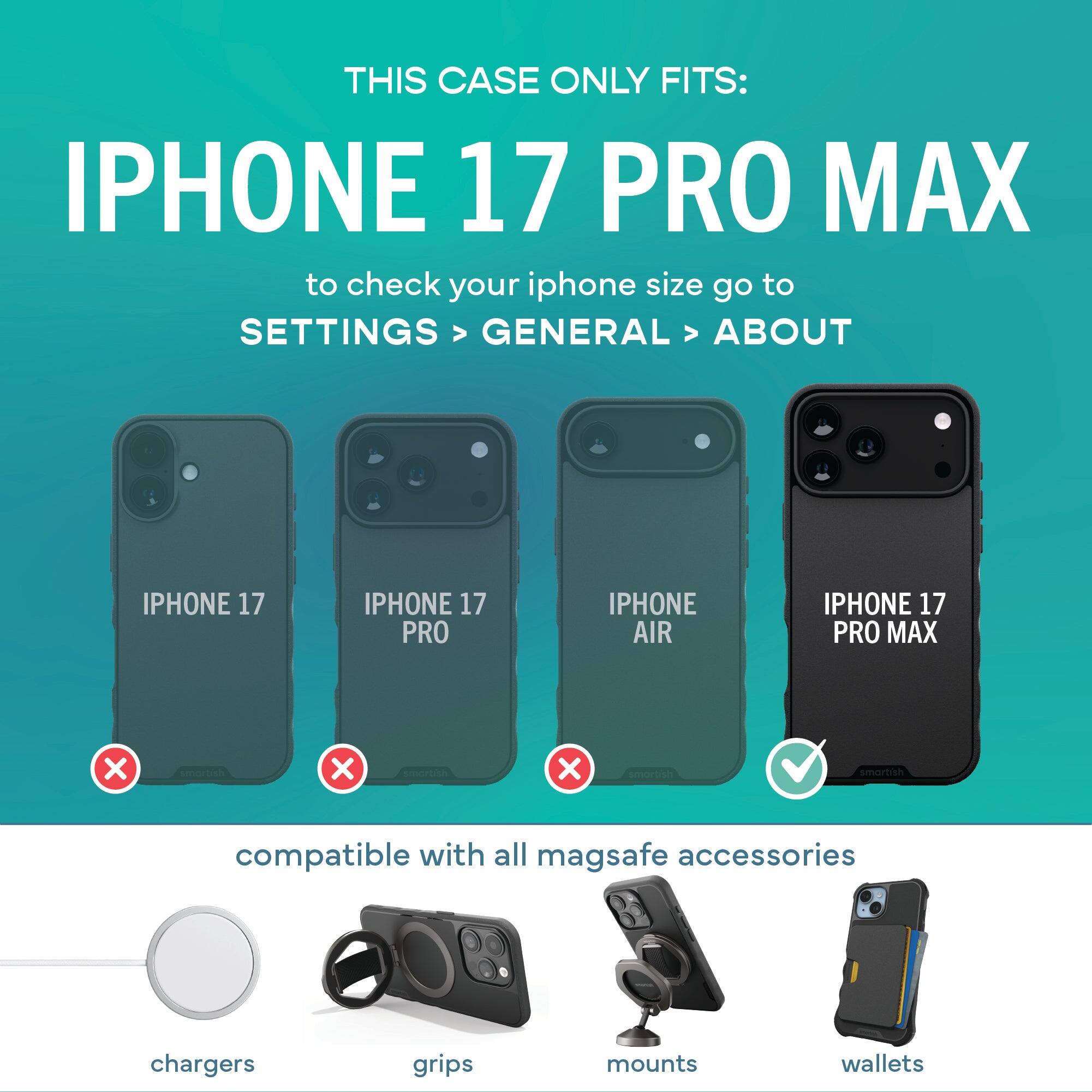 THIS CASE ONLY FITS: IPHONE 17 PRO MAX

to check your iphone size go to SETTINGS > GENERAL > ABOUT

IPHONE 17
IPHONE 17 PRO
IPHONE AIR
IPHONE 17 PRO MAX

compatible with all magsafe accessories
chargers
grips
mounts
wallets