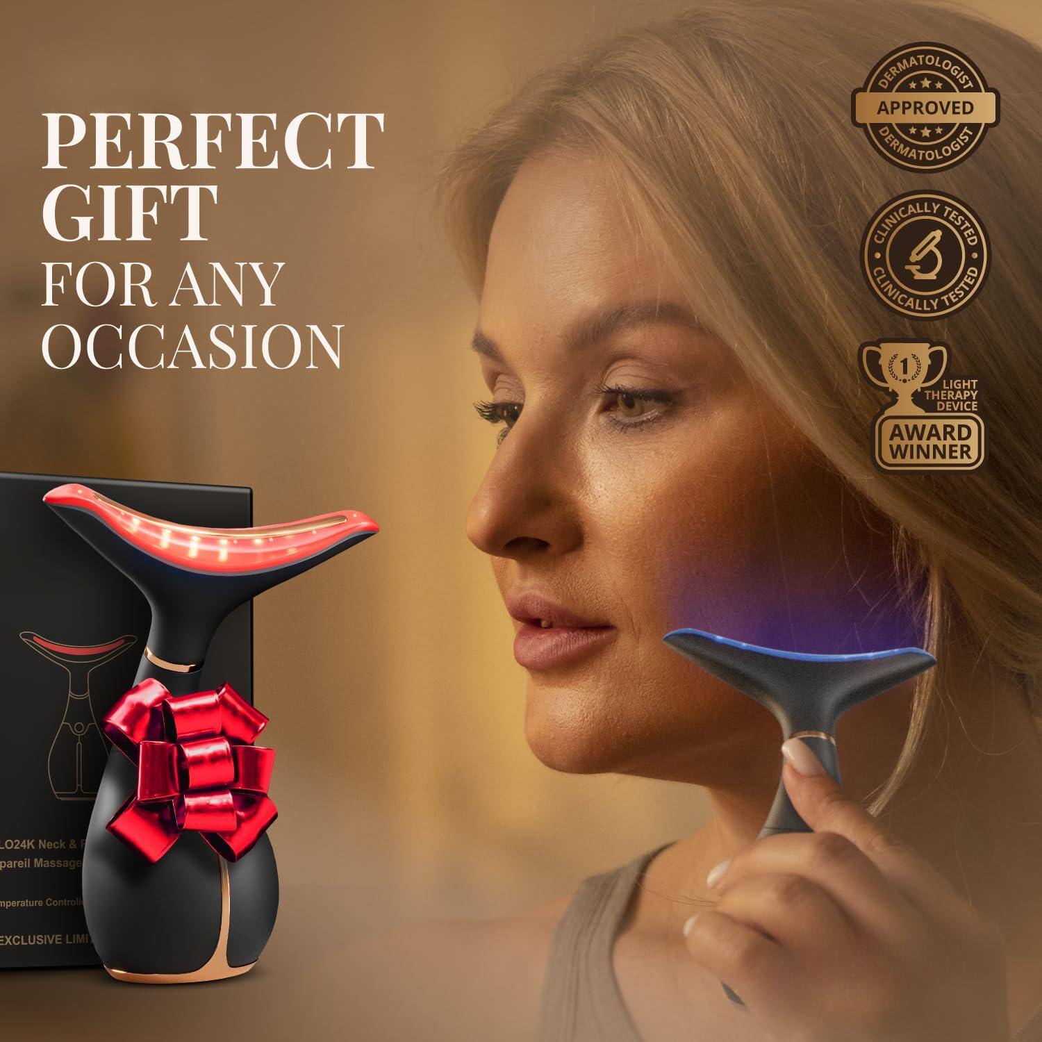 PERFECT GIFT FOR ANY OCCASION

DERMATOLOGIST APPROVED
DERMATOLOGIST

CLINICALLY TESTED
CLINICALLY TESTED

LIGHT THERAPY DEVICE
AWARD WINNER

024K Neck & pareil Massage
Temperature Control
EXCLUSIVE LIMIT