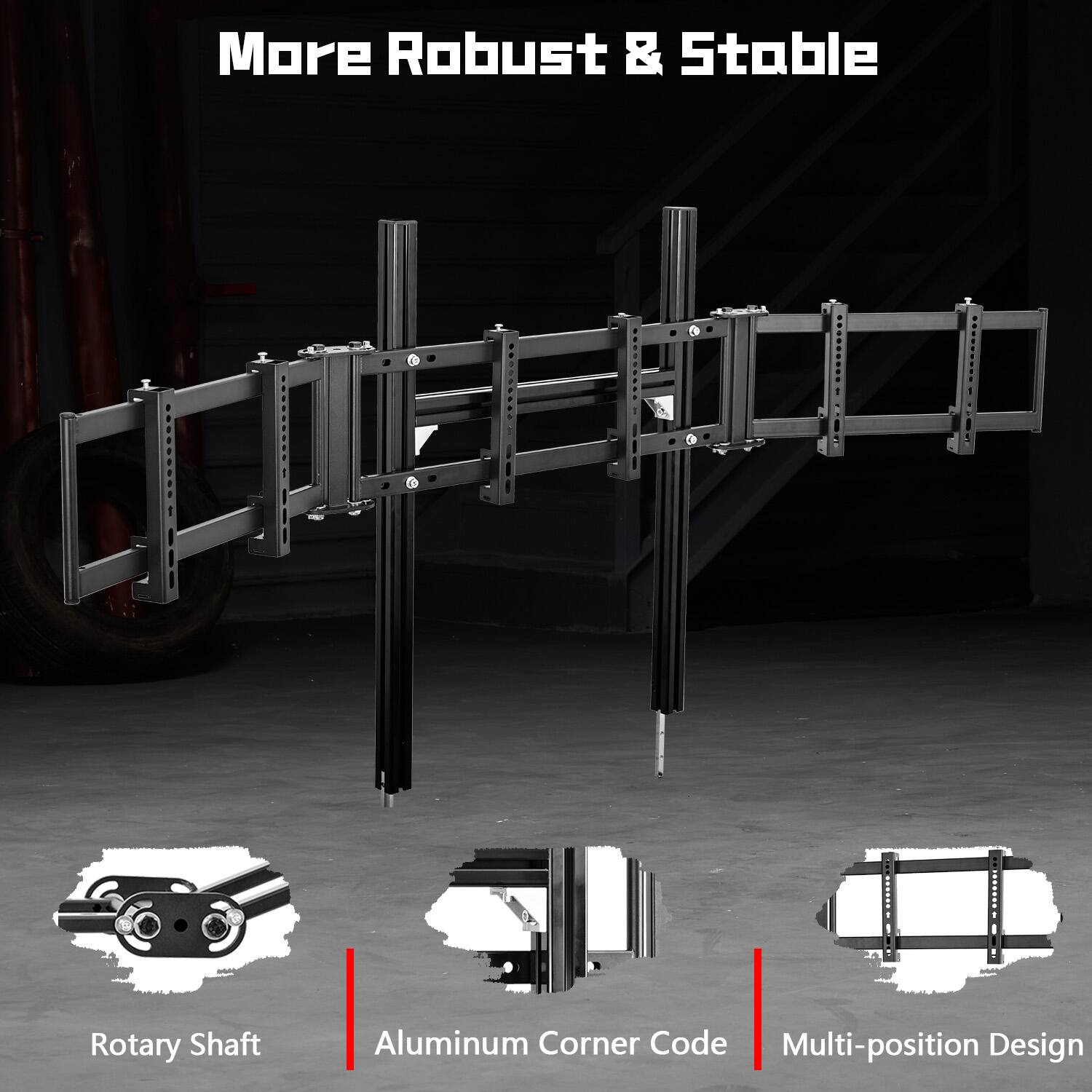 More Robust & Stable

Rotary Shaft
Aluminum Corner Code
Multi-position Design