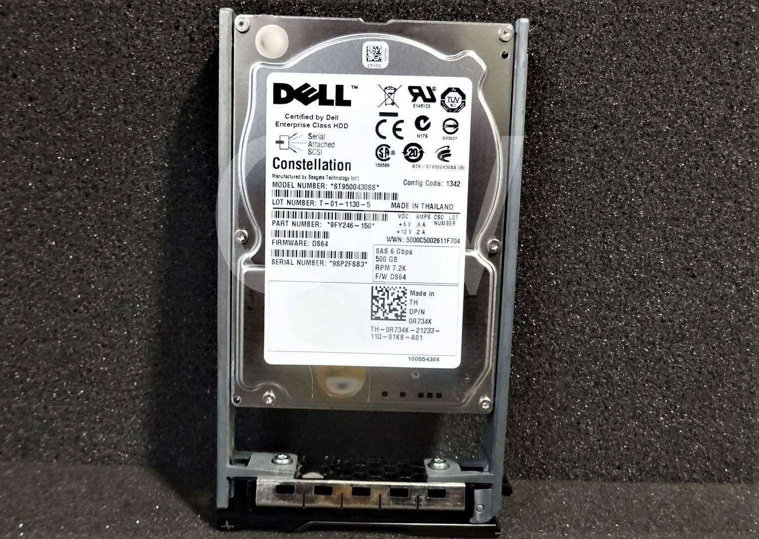 1105 DELL  
Certified by Dell Enterprise Class HDD Serial Attached SCSI  
Constellation 156589  
Manufactured by Seagate Technology  
MODEL NUMBER: "ST9500430SS LR"  
TUV 8147123 N176 13007 20 STX 7950043055 ()  
Config Code: 1342  
LOT NUMBER: T-01-1130-5  
MADE IN THAILAND  
VOC AMPS CSO LOT  
PART NUMBER: *9FY246 - 150  
5V 9A NUMBER  
12V 2A  
WWN: 5000C5002611F704  
FIRMWARE: DS64  
SAS 6 Gbps  
500 GB  
SERIAL NUMBER: "9SP2FS83"  
RPM 7.2K  
F/W DS64  
Made in TH  
DP/N OR734K  
TH-OR734K-21233-  
110-0