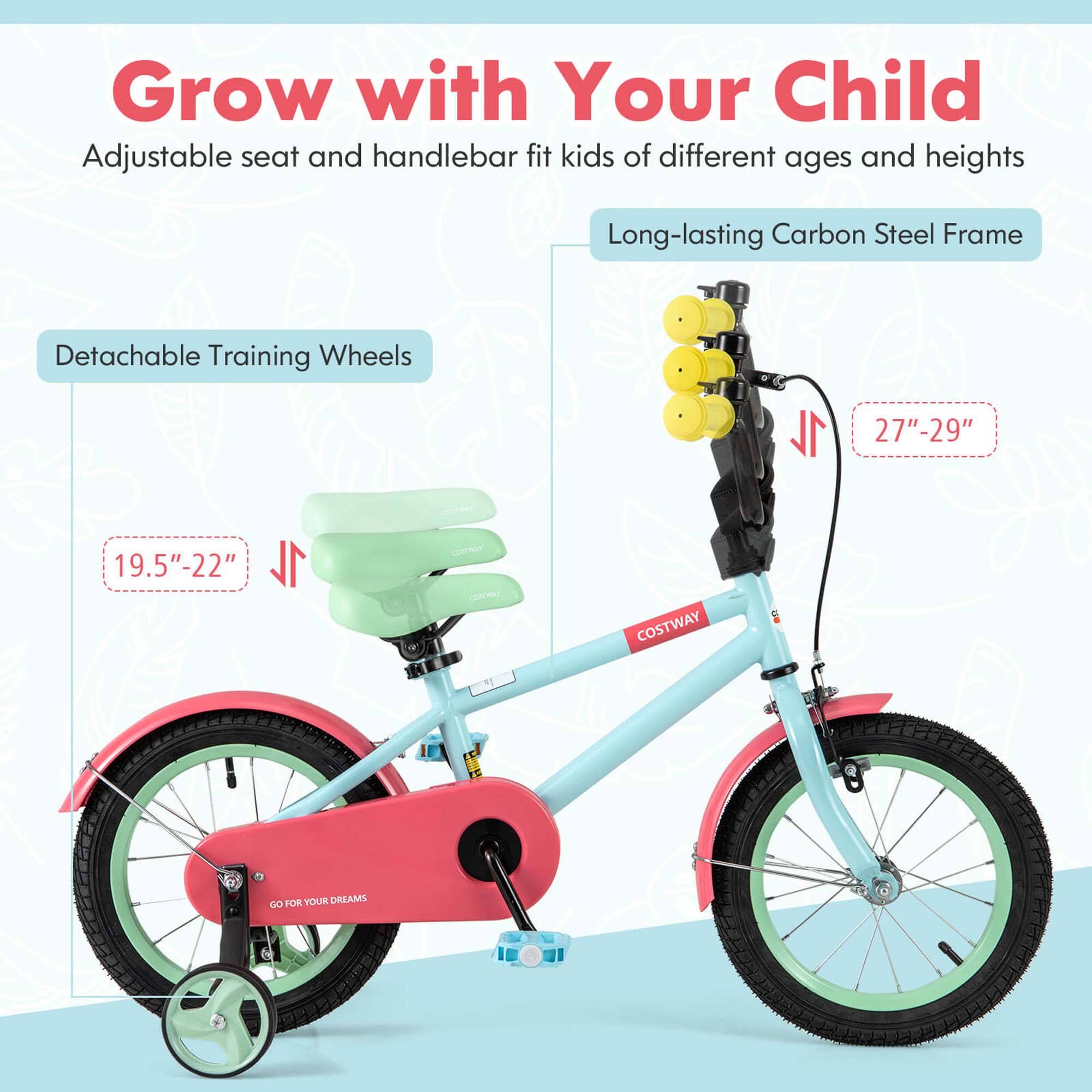 Grow with Your Child  
Adjustable seat and handlebar fit kids of different ages and heights  

Long-lasting Carbon Steel Frame  

Detachable Training Wheels  
19.5"-22"  

27"-29"  

GO FOR YOUR DREAMS  

COSTWAY