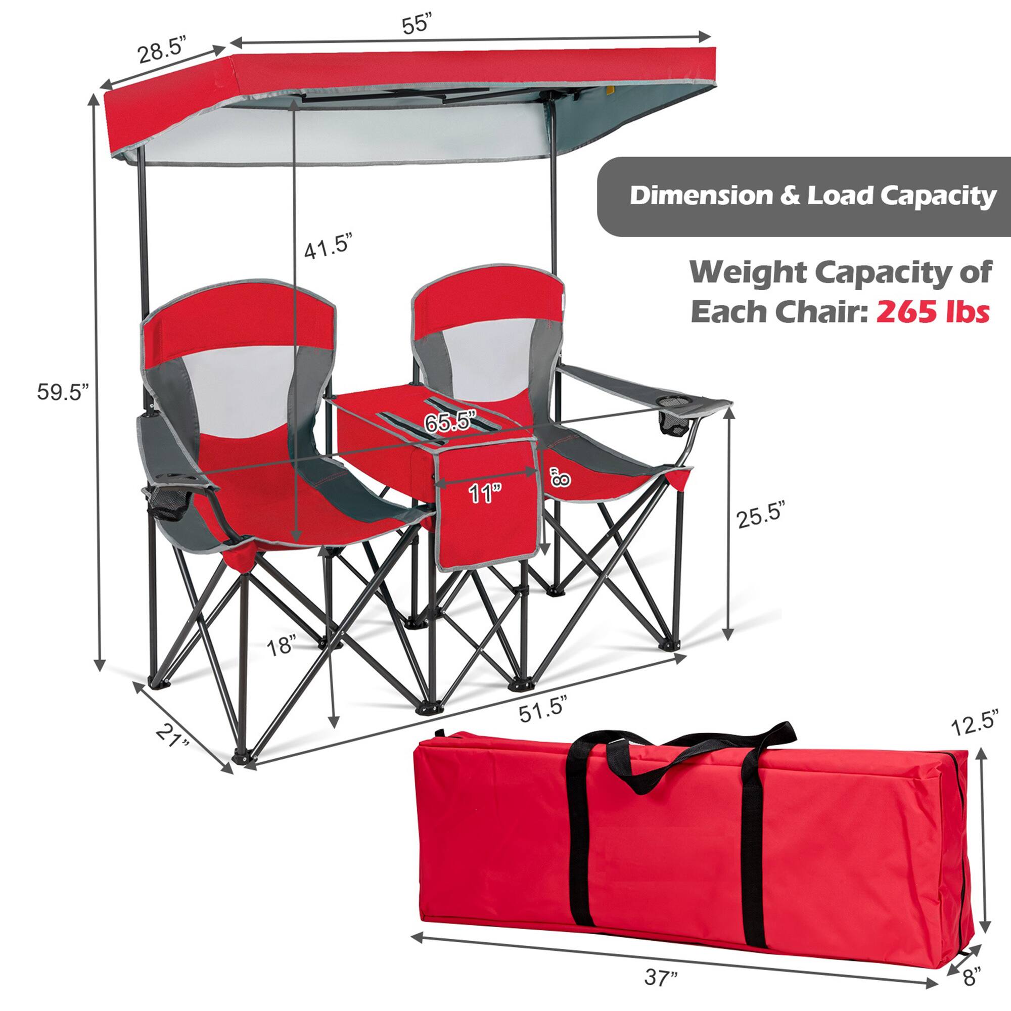 Sure, here is the corrected and grouped text from the image:

---

**Dimension & Load Capacity**

- **Weight Capacity of Each Chair:** 265 lbs

- **Dimensions:**
  - **Overall Length:** 59.5"
  - **Overall Width:** 55"
  - **Overall Height:** 41.5"
  - **Seat Height:** 11"
  - **Seat Depth:** 18"
  - **Seat Width:** 25.5"
  - **Back Height:** 65.5"
  - **Back Width:** 28.5"
  - **Leg Width:** 21"
  - **Leg Height:** 51.5"
  - **Folded Length:** 37"
  - **Folded Width:** 12.5"
  - **Folded Height:** 8"

---
