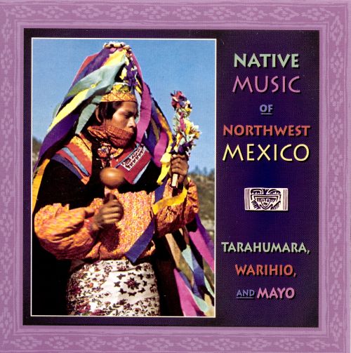 Best Buy Native Music Of Northwest Mexico Tarahumara Warihio Mayo Cd