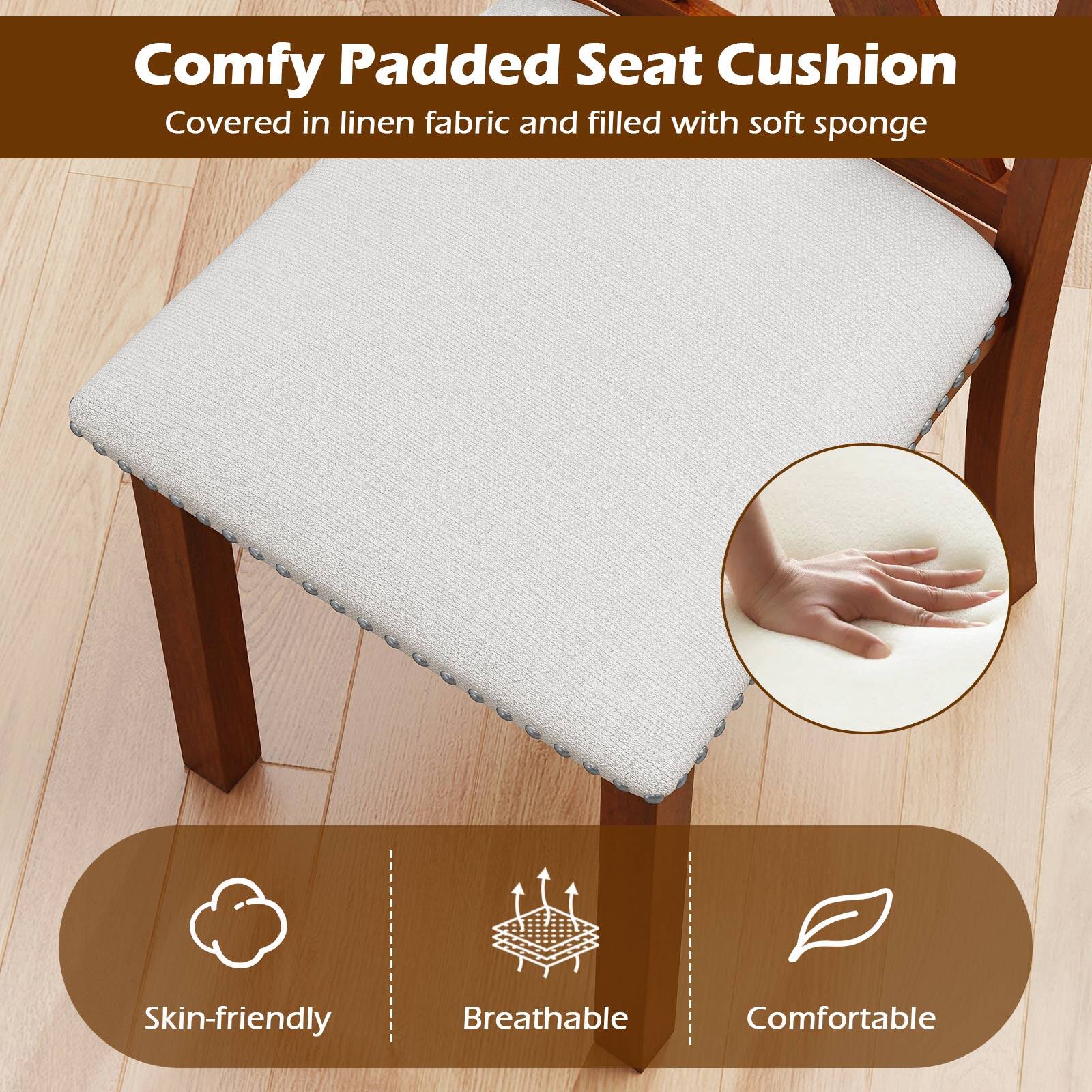 Comfy Padded Seat Cushion  
Covered in linen fabric and filled with soft sponge  

Skin-friendly  
Breathable  
Comfortable