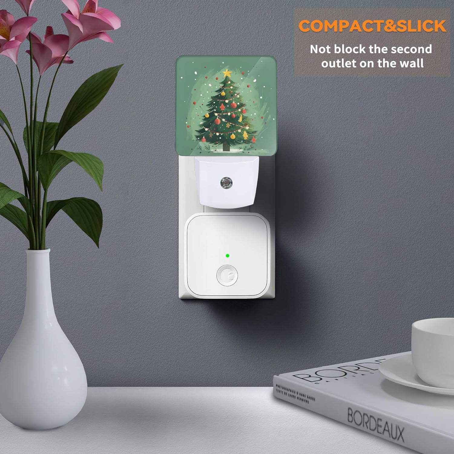 COMPACT & SLICK  
Not block the second outlet on the wall  

BORDEAUX