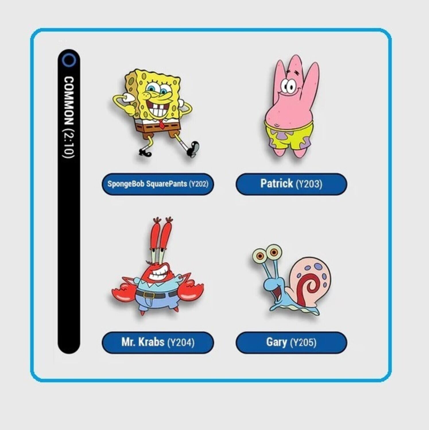 COMMON (2:10) SpongeBob SquarePants (Y202) Patrick (Y203) Mr. Krabs (Y204) Gary (Y205)