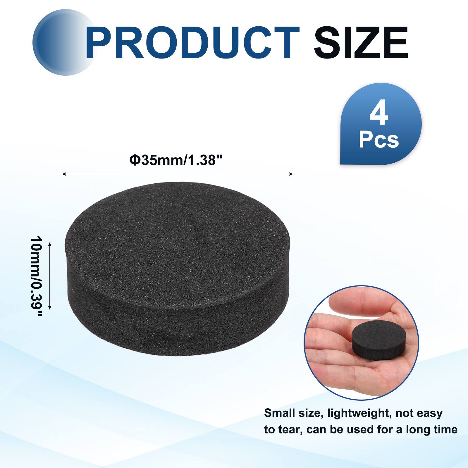 PRODUCT SIZE  
Φ35mm/1.38"  
4 Pcs  
10mm/0.39"  
Small size, lightweight, not easy to tear, can be used for a long time