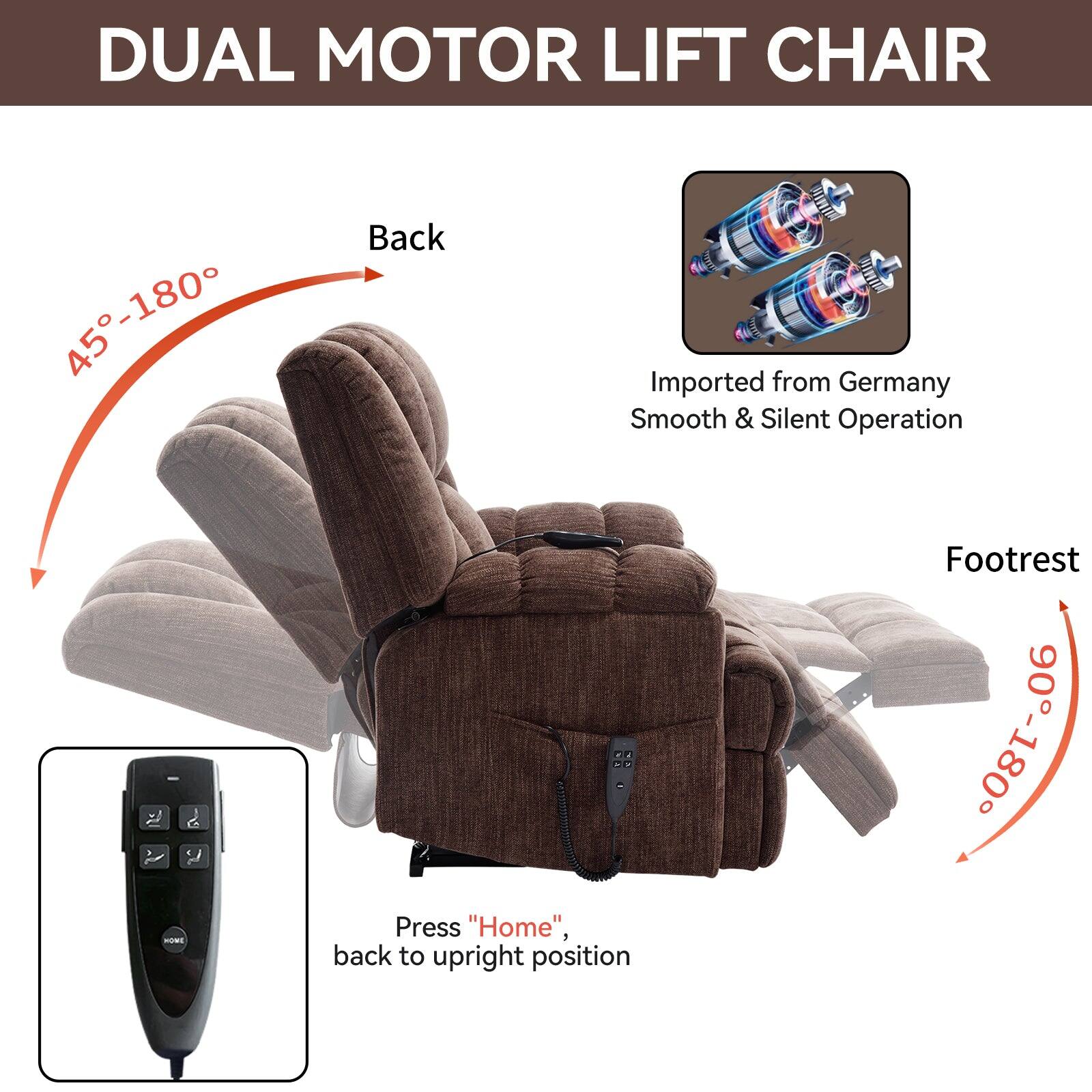 DUAL MOTOR LIFT CHAIR

45-180 Back
Imported from Germany
Smooth & Silent Operation
Press "Home", back to upright position
Footrest 90-180