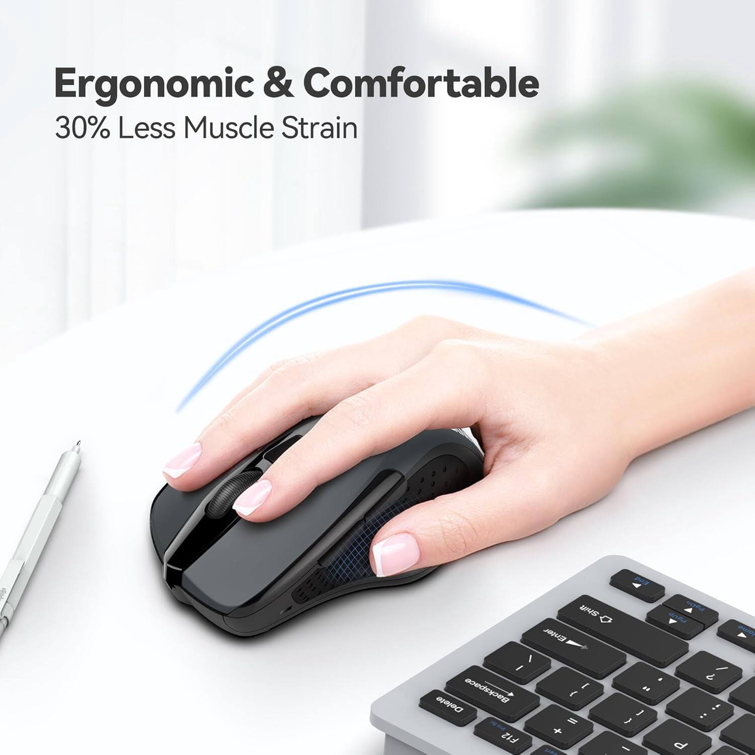 Ergonomic & Comfortable  
30% Less Muscle Strain