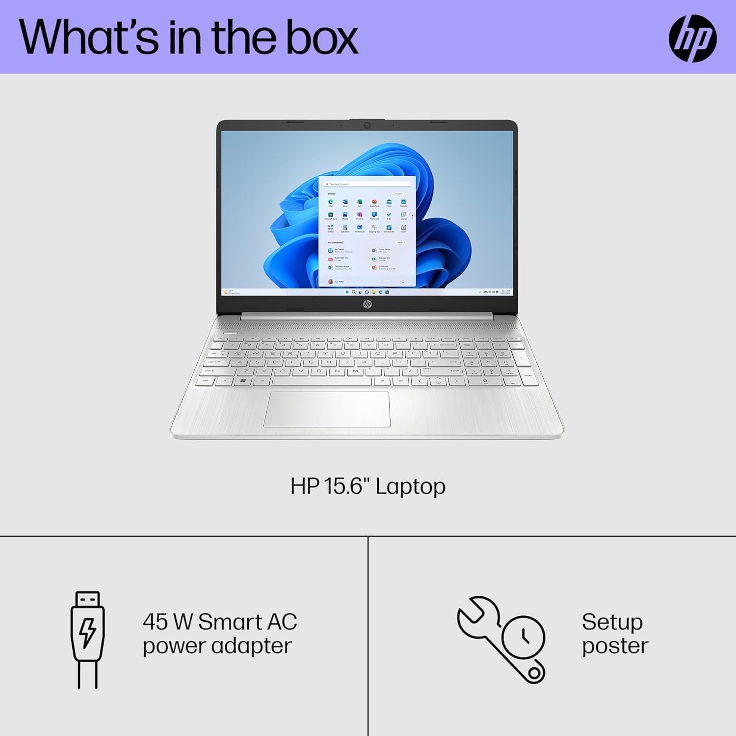 What's in the box

HP 15.6" Laptop

45 W Smart AC power adapter

Setup poster