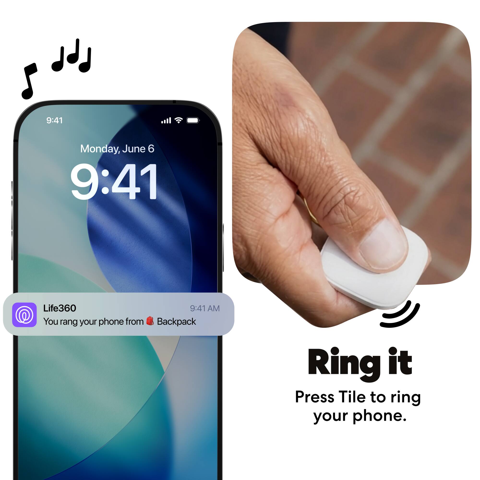 9:41  
Monday, June 6  
9:41  

Life360  
9:41 AM  
You rang your phone from Backpack  

Ring it  
Press Tile to ring your phone.