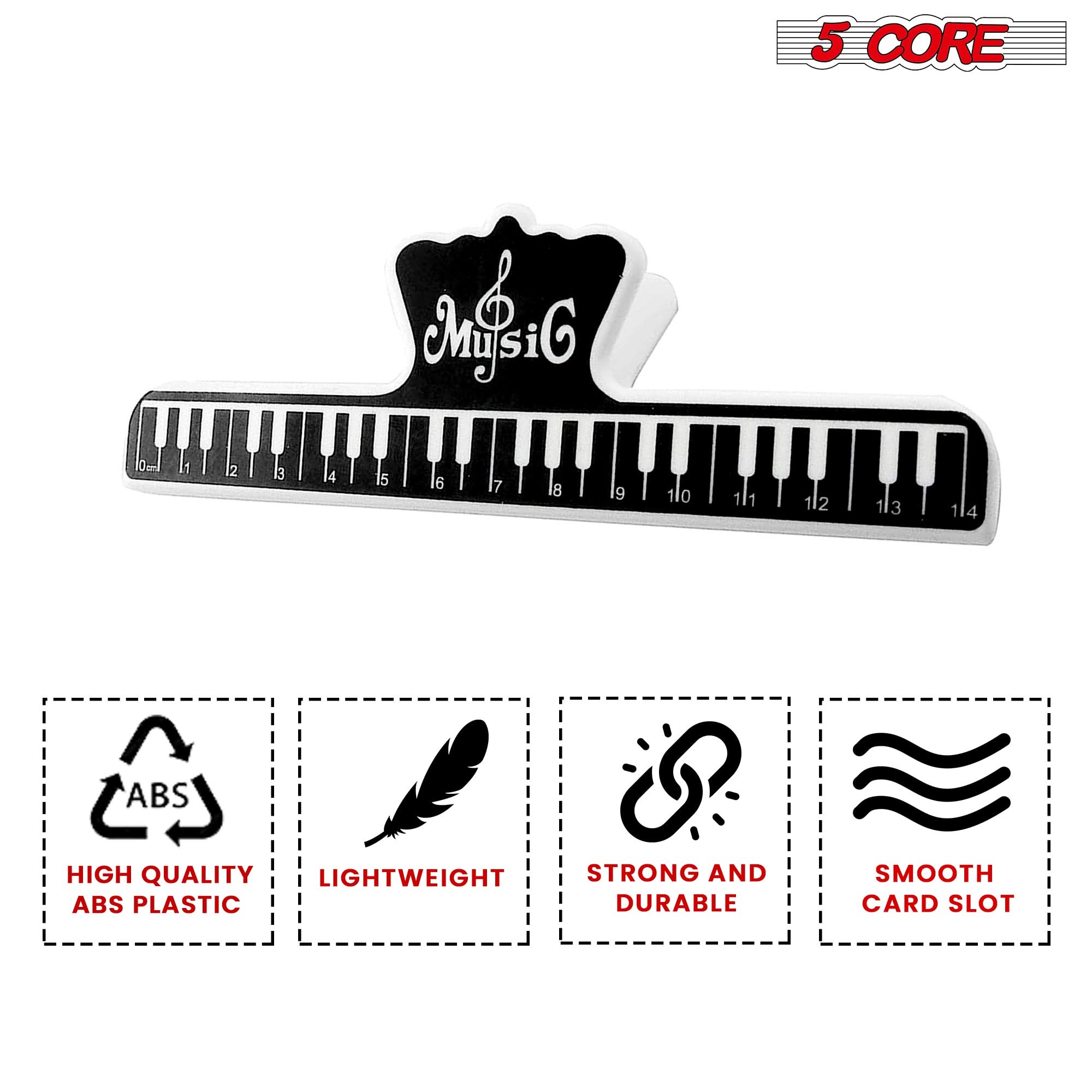 5 CORE

MusiG

HIGH QUALITY ABS PLASTIC

LIGHTWEIGHT

STRONG AND DURABLE

SMOOTH CARD SLOT