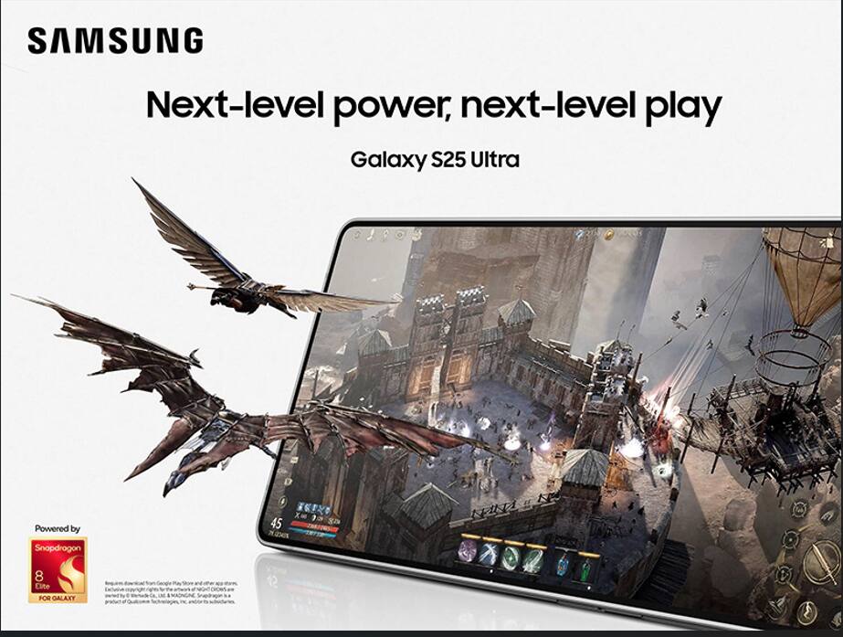SAMSUNG  
Next-level power, next-level play  
Galaxy S25 Ultra  
Powered by Snapdragon Elite  
FOR GALAXY