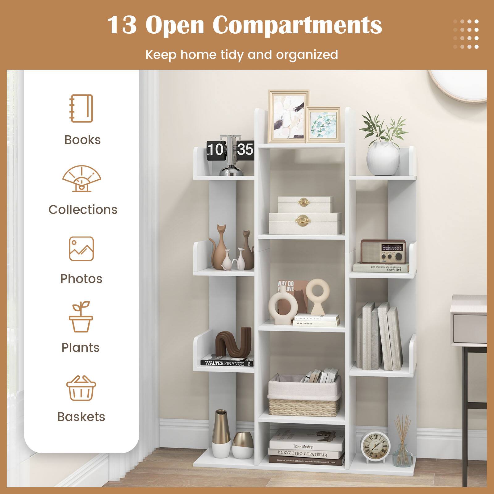 13 Open Compartments Keep home tidy and organized
Books
Collections
Photos
Plants
Baskets