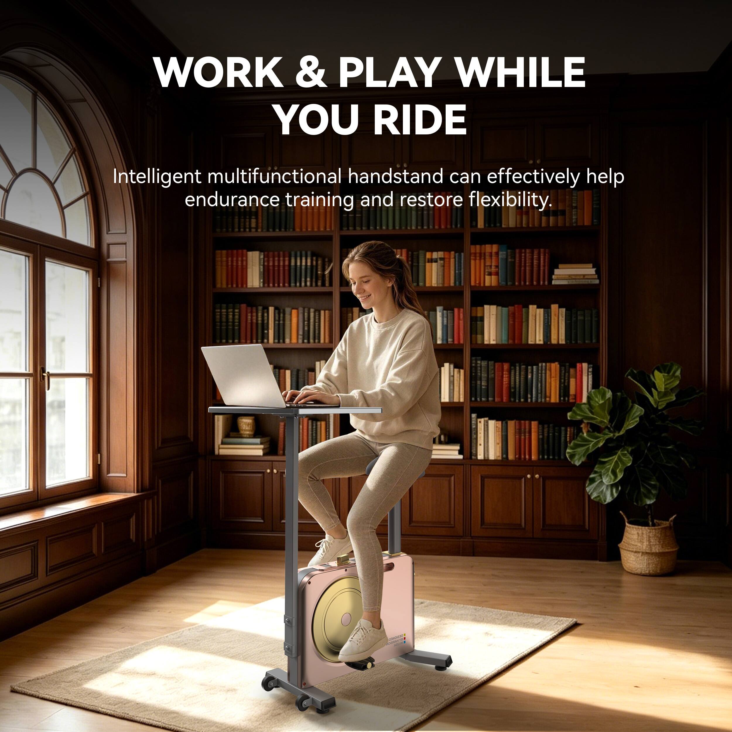 WORK & PLAY WHILE YOU RIDE  
Intelligent multifunctional handstand can effectively help endurance training and restore flexibility.