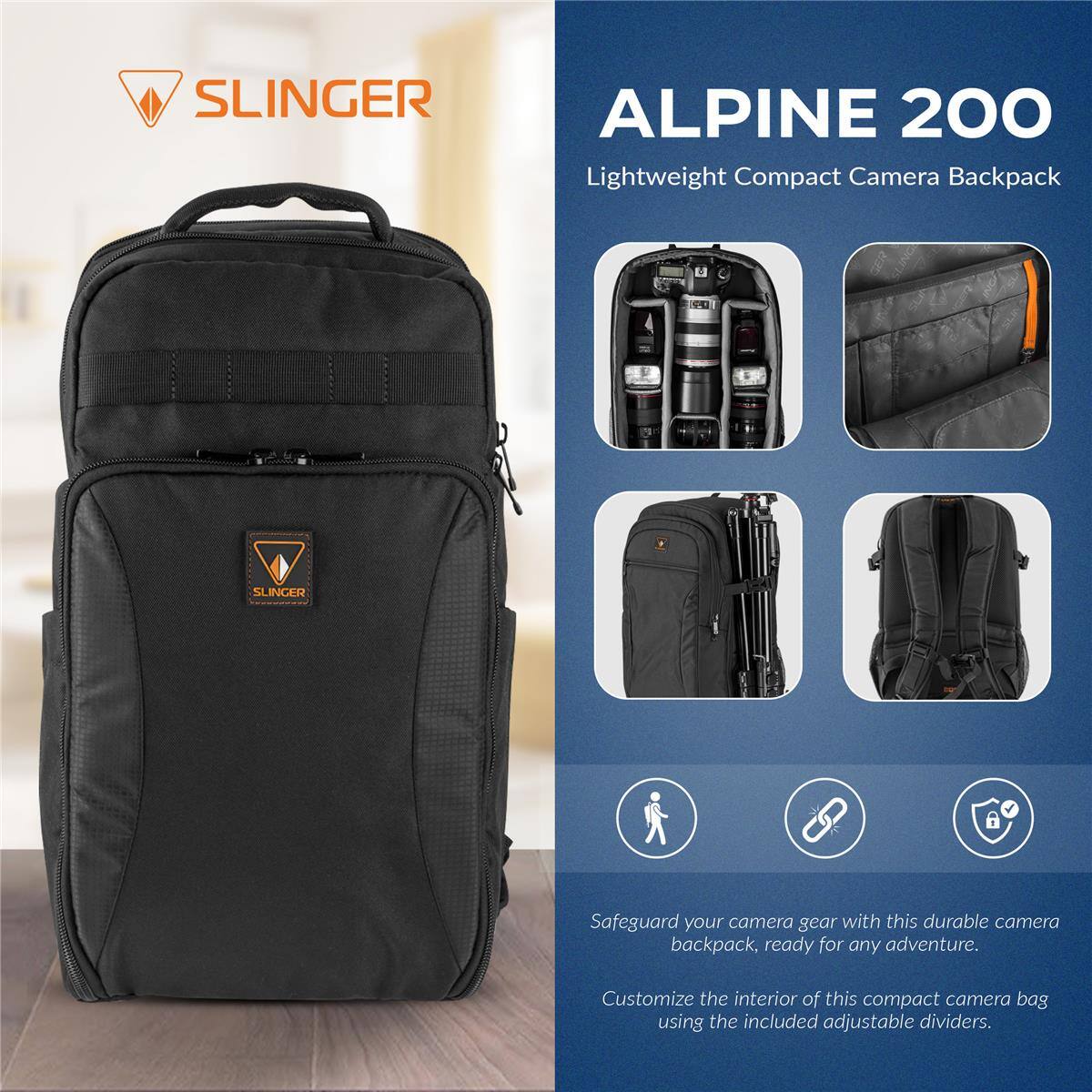 SLINGER ALPINE 200 Lightweight Compact Camera Backpack

SLINGER

ALPINE 200
Lightweight Compact Camera Backpack

Safeguard your camera gear with this durable camera backpack, ready for any adventure.

Customize the interior of this compact camera bag using the included adjustable dividers.
