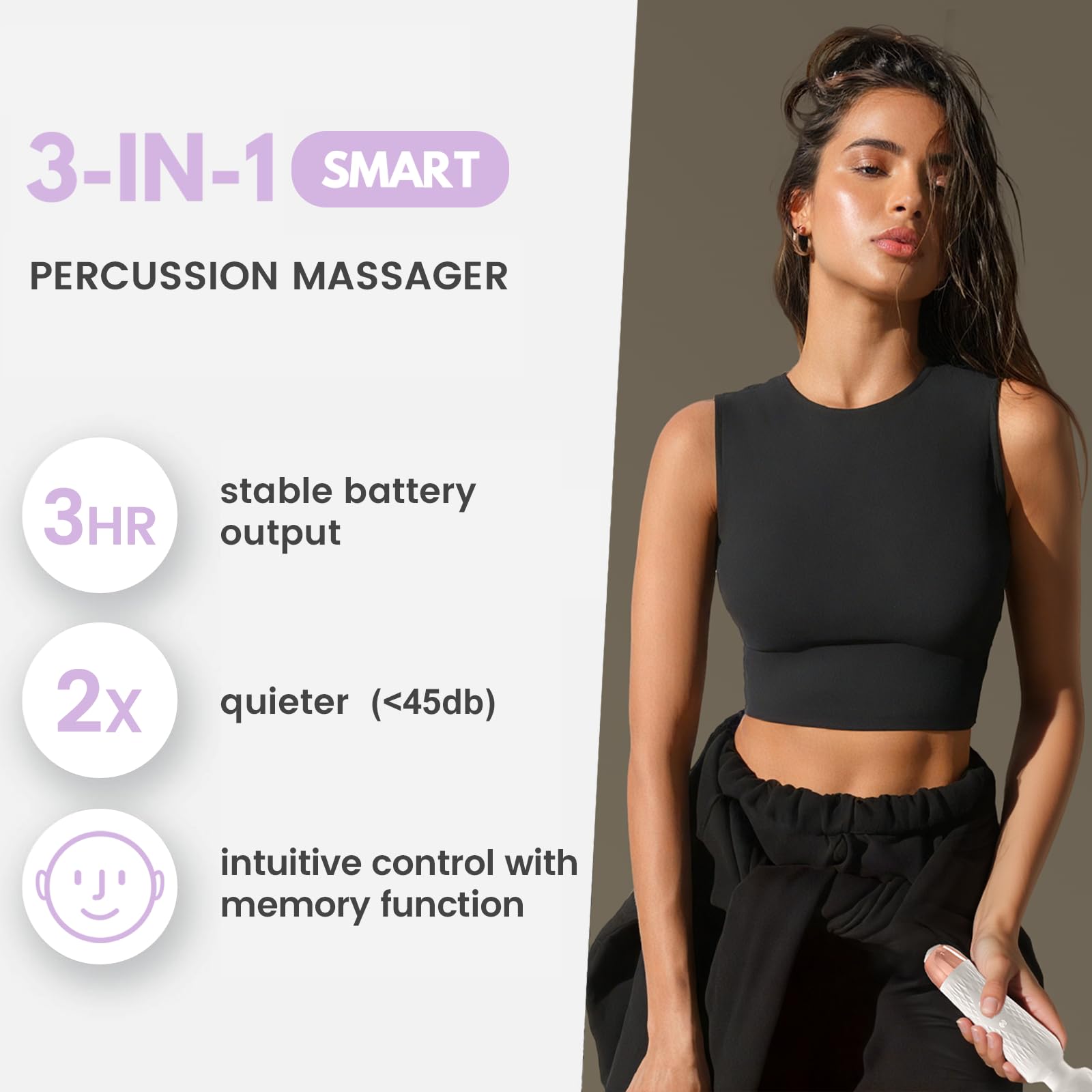 3-IN-1 SMART PERCUSSION MASSAGER

- stable battery output
- 2x quieter (<45db)
- intuitive control with memory function