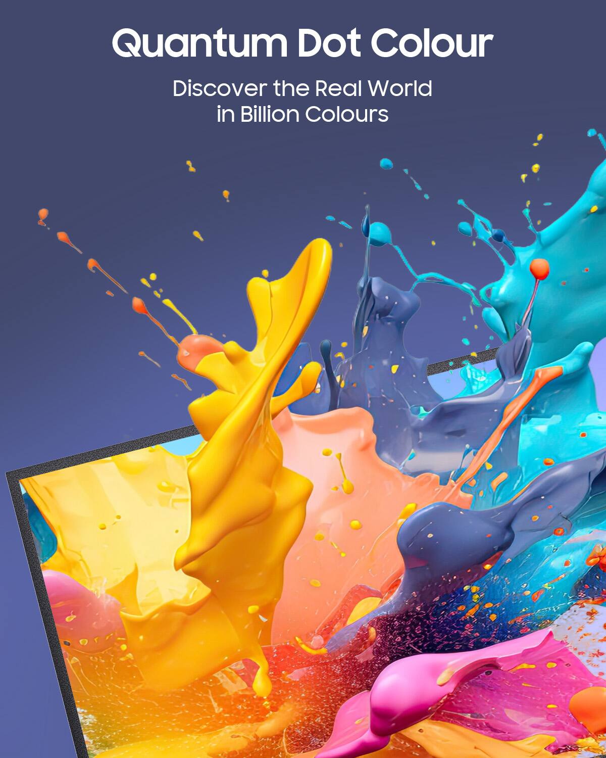 Quantum Dot Colour  
Discover the Real World in Billion Colours