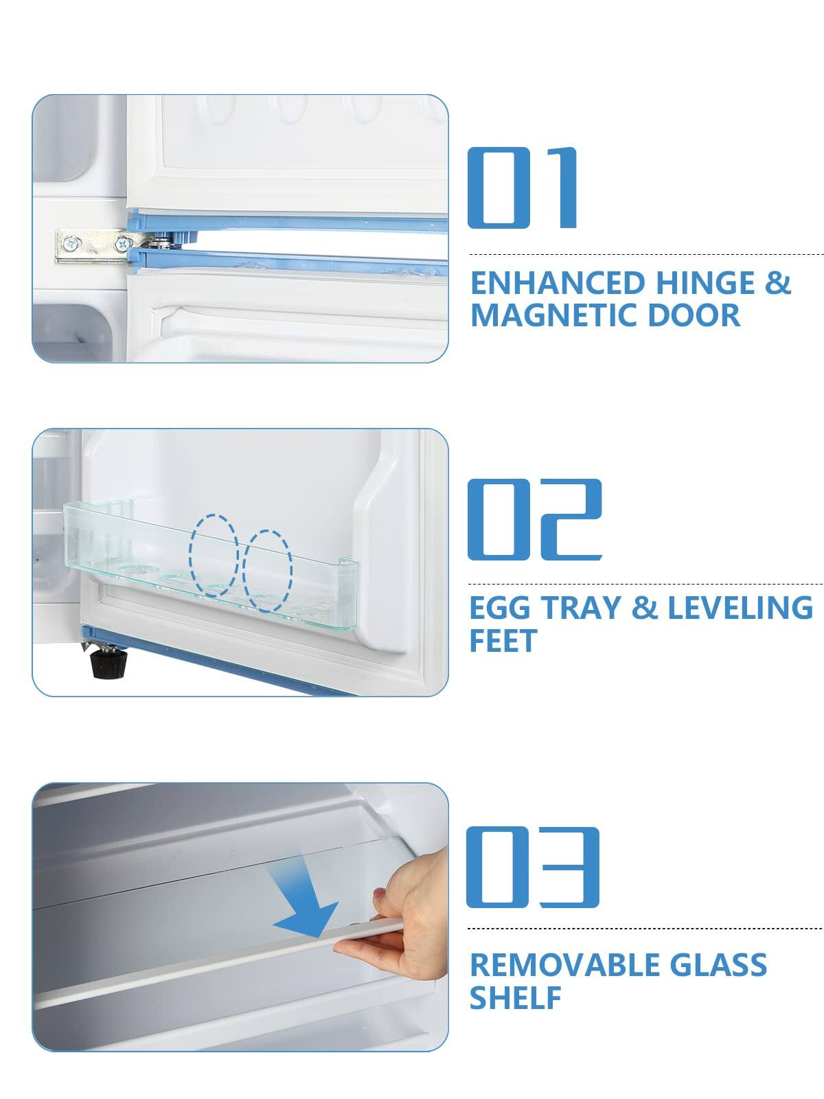 01 ENHANCED HINGE & MAGNETIC DOOR

02 EGG TRAY & LEVELING FEET

03 REMOVABLE GLASS SHELF