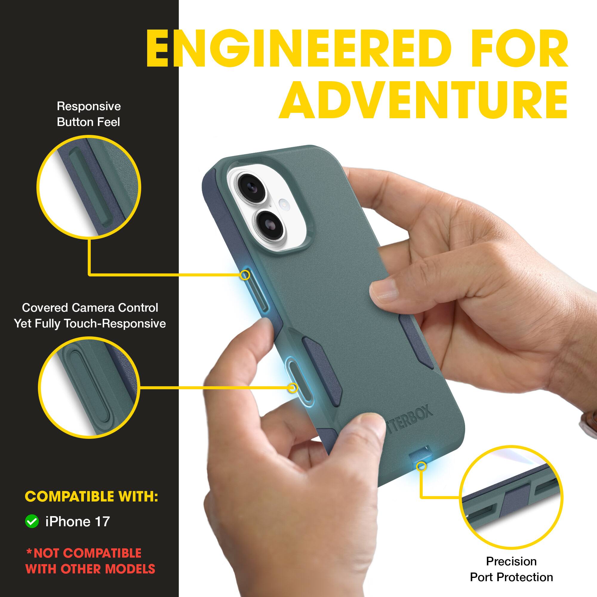 ENGINEERED FOR ADVENTURE

- Responsive Button Feel
- Covered Camera Control Yet Fully Touch-Responsive
- Precision Port Protection

COMPATIBLE WITH:
- iPhone 17
*NOT COMPATIBLE WITH OTHER MODELS