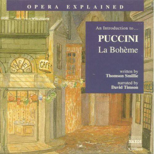 OPERA EXPLAINED

An Introduction to...

PUCCINI
La Bohème

written by
Thomson Smillie

narrated by
David Timson

NAXOS
8.558010