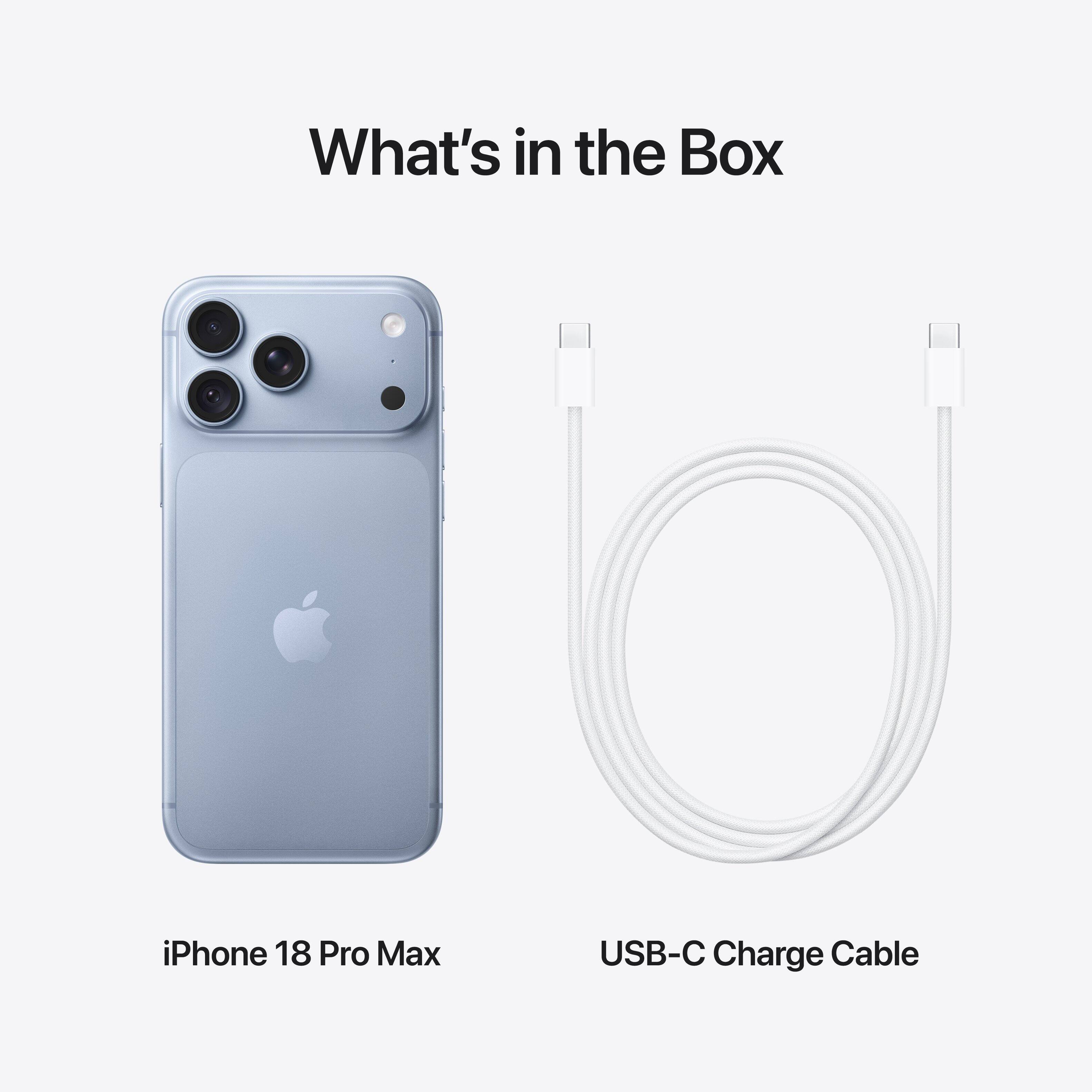 What's in the Box

iPhone 18 Pro Max

USB-C Charge Cable