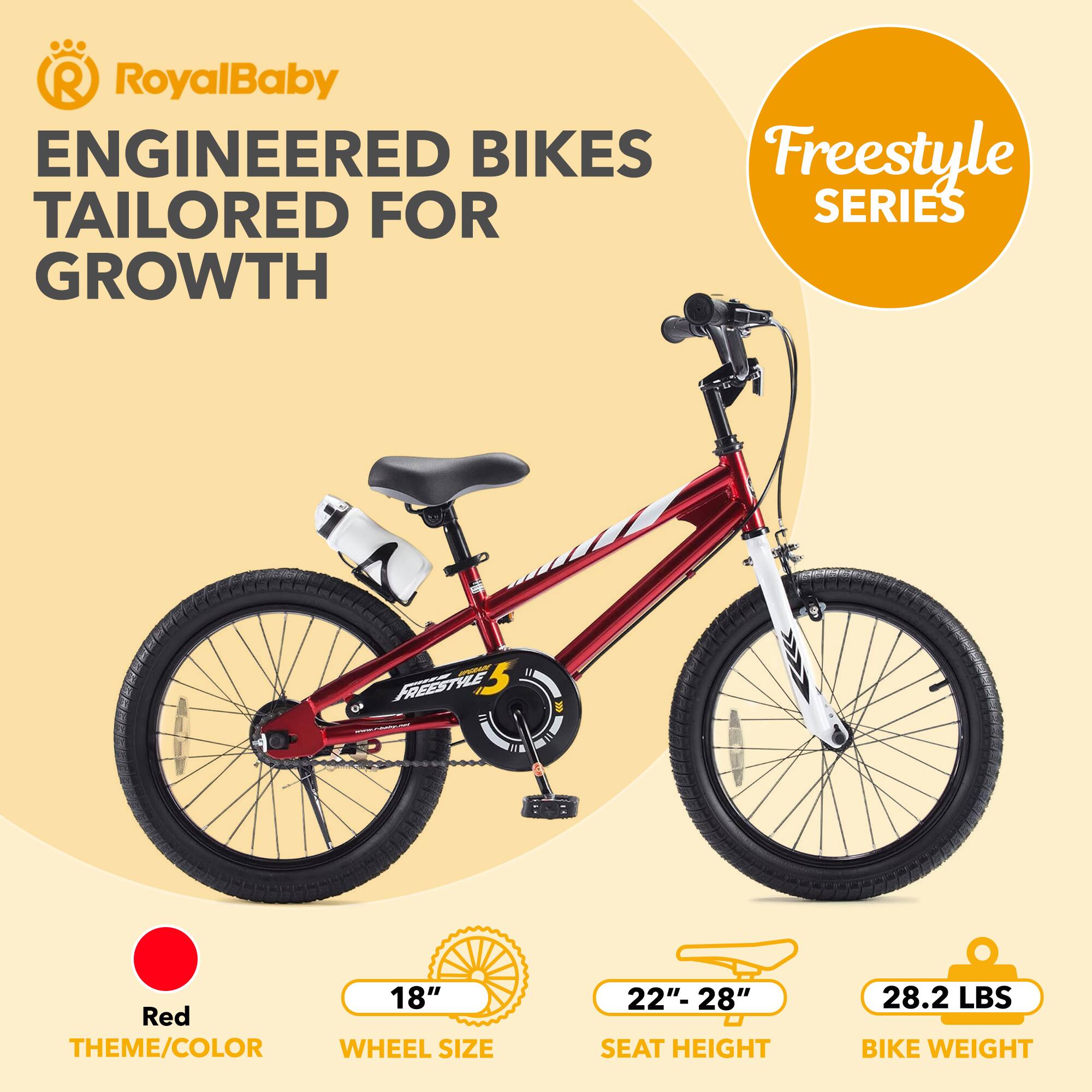 RoyalBaby  
ENGINEERED BIKES  
TAILORED FOR GROWTH  

Freestyle SERIES  

Red THEME/COLOR  
18" WHEEL SIZE  
22"- 28" SEAT HEIGHT  
28.2 LBS BIKE WEIGHT