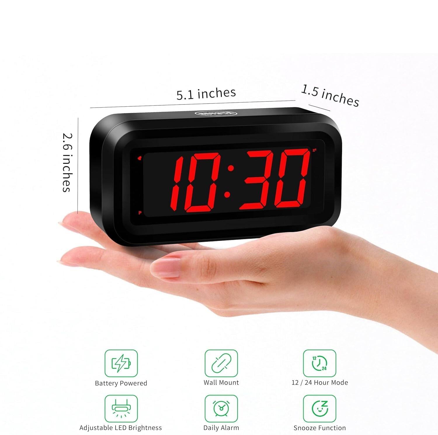 2.6 inches  
5.1 inches  
1.5 inches  

Battery Powered  
Wall Mount  
12/24 Hour Mode  
Adjustable LED Brightness  
Daily Alarm  
Snooze Function