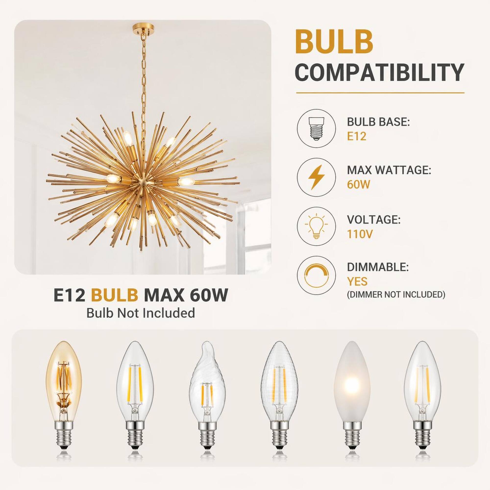 BULB COMPATIBILITY

BULB BASE: E12  
MAX WATTAGE: 60W  
VOLTAGE: 110V  
E12 BULB MAX 60W  
Bulb Not Included  
DIMMABLE: YES (DIMMER NOT INCLUDED)
