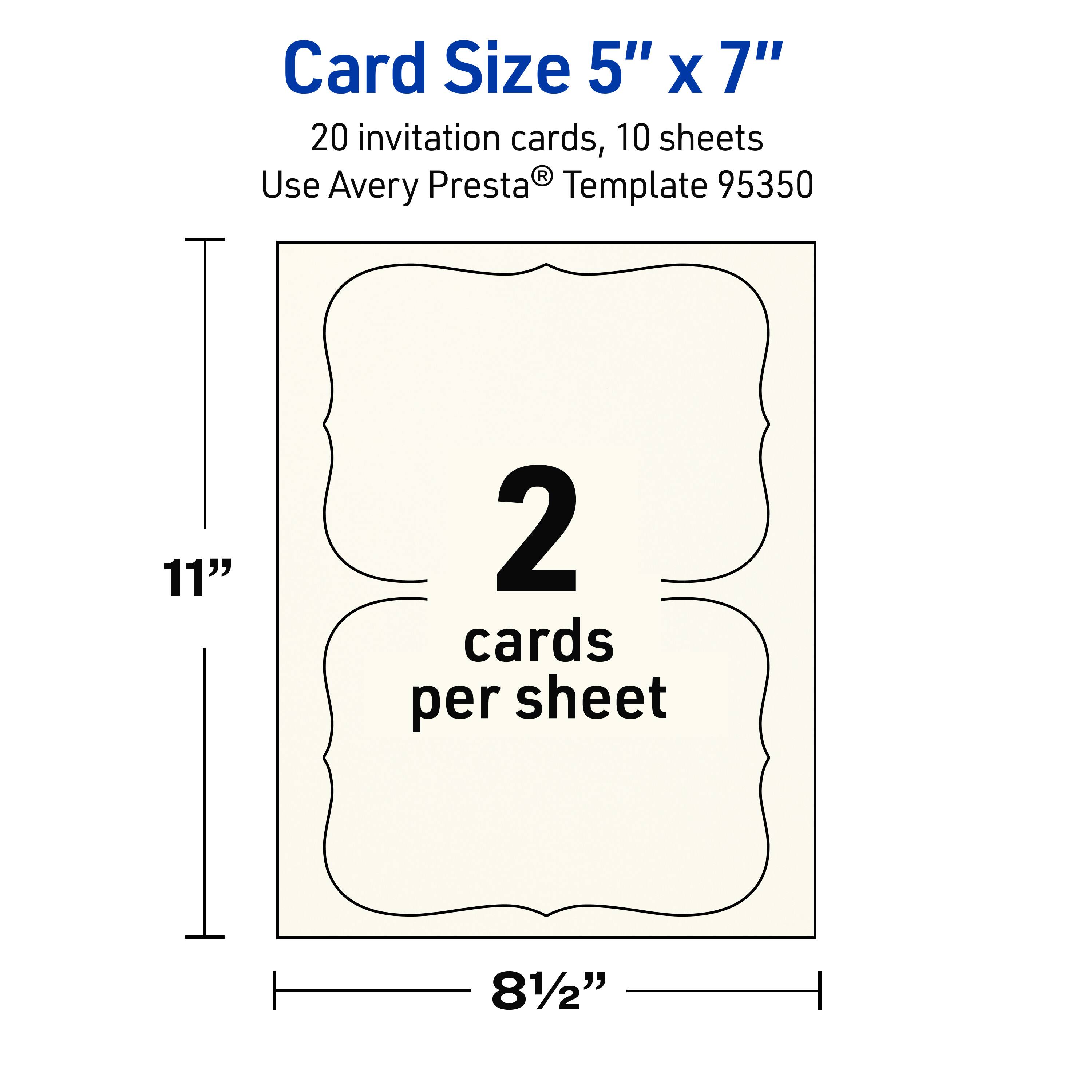 Card Size 5" x 7"  
20 invitation cards, 10 sheets  
Use Avery Presta® Template 95350  
2 cards per sheet  
11"  
8½"
