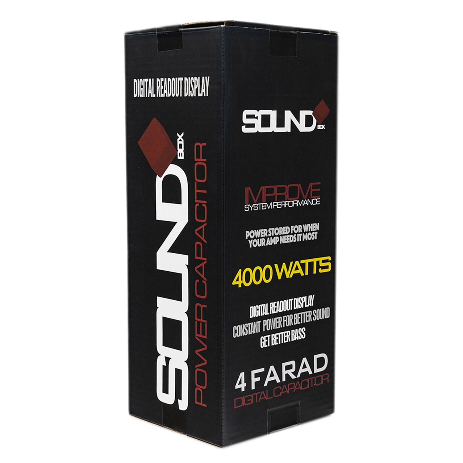 DIGITAL READOUT DISPLAY  
SOUND EX  
BOX  
IMPROVE SYSTEM PERFORMANCE  
SOUND CAPACITOR  
4000 WATTS  
POWER STORED FOR WHEN YOUR AMP NEEDS IT MOST  
DIGITAL READOUT DISPLAY  
CONSTANT POWER FOR BETTER SOUND  
GET BETTER BASS  
4 FARAD  
DIGITAL CAPACITOR