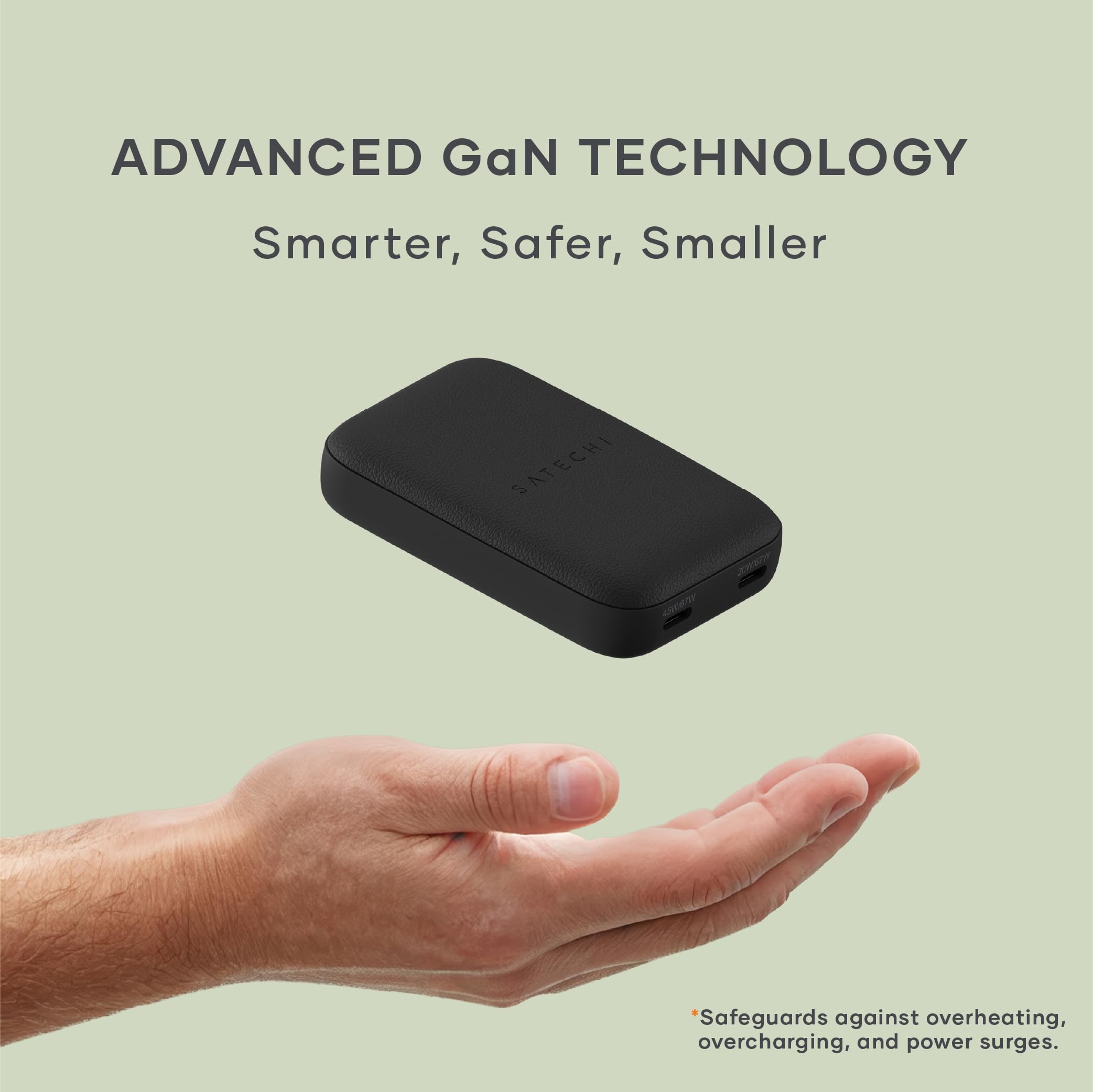 ADVANCED GaN TECHNOLOGY  
Smarter, Safer, Smaller  

*Safeguards against overheating, overcharging, and power surges.