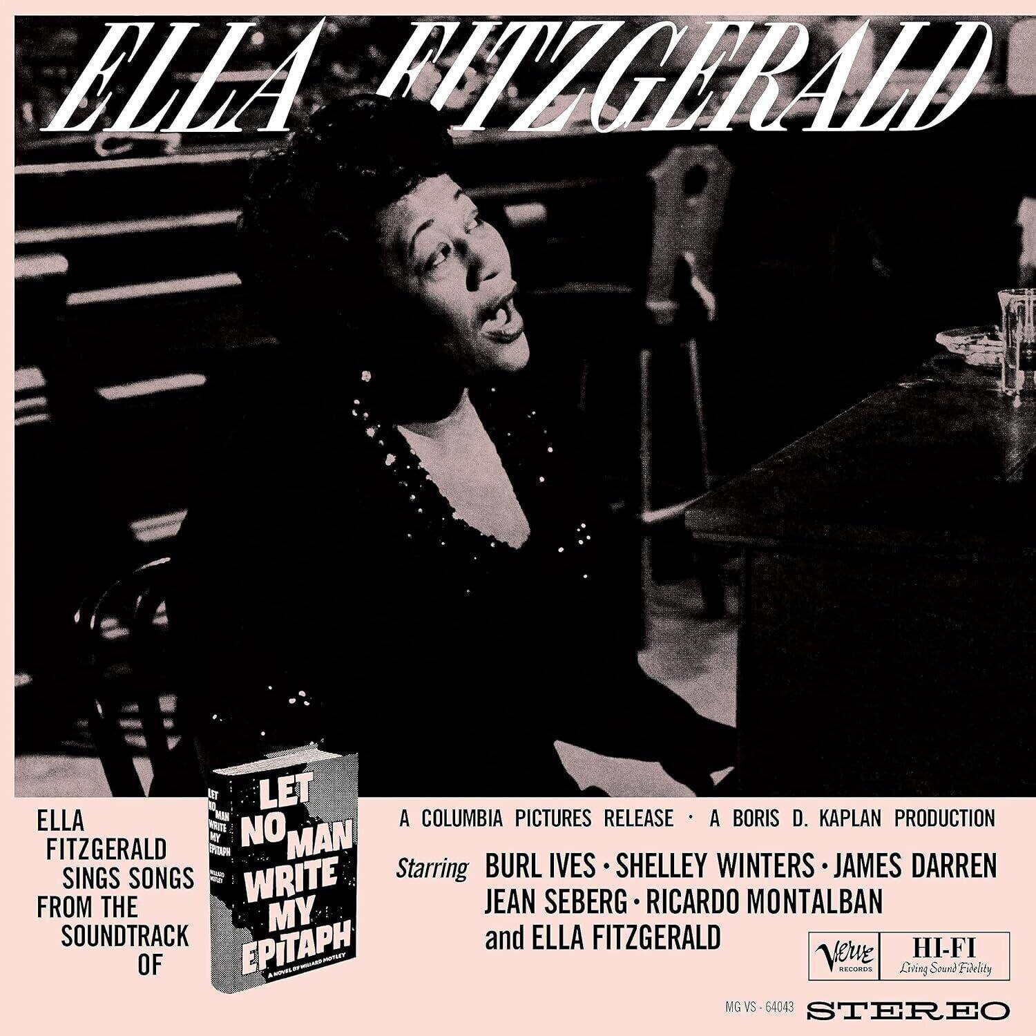 Ella Fitzgerald

Ella Fitzgerald Sings Songs from the Soundtrack of "Let No Man Write My Epitaph"

A Columbia Pictures Release - A Boris D. Kaplan Production

Starring Burl Ives - Shelley Winters - James Darren - Jean Seberg - Ricardo Montalban and Ella Fitzgerald

Very Living Sound Fidelity

MG VS 64043

Stereo
