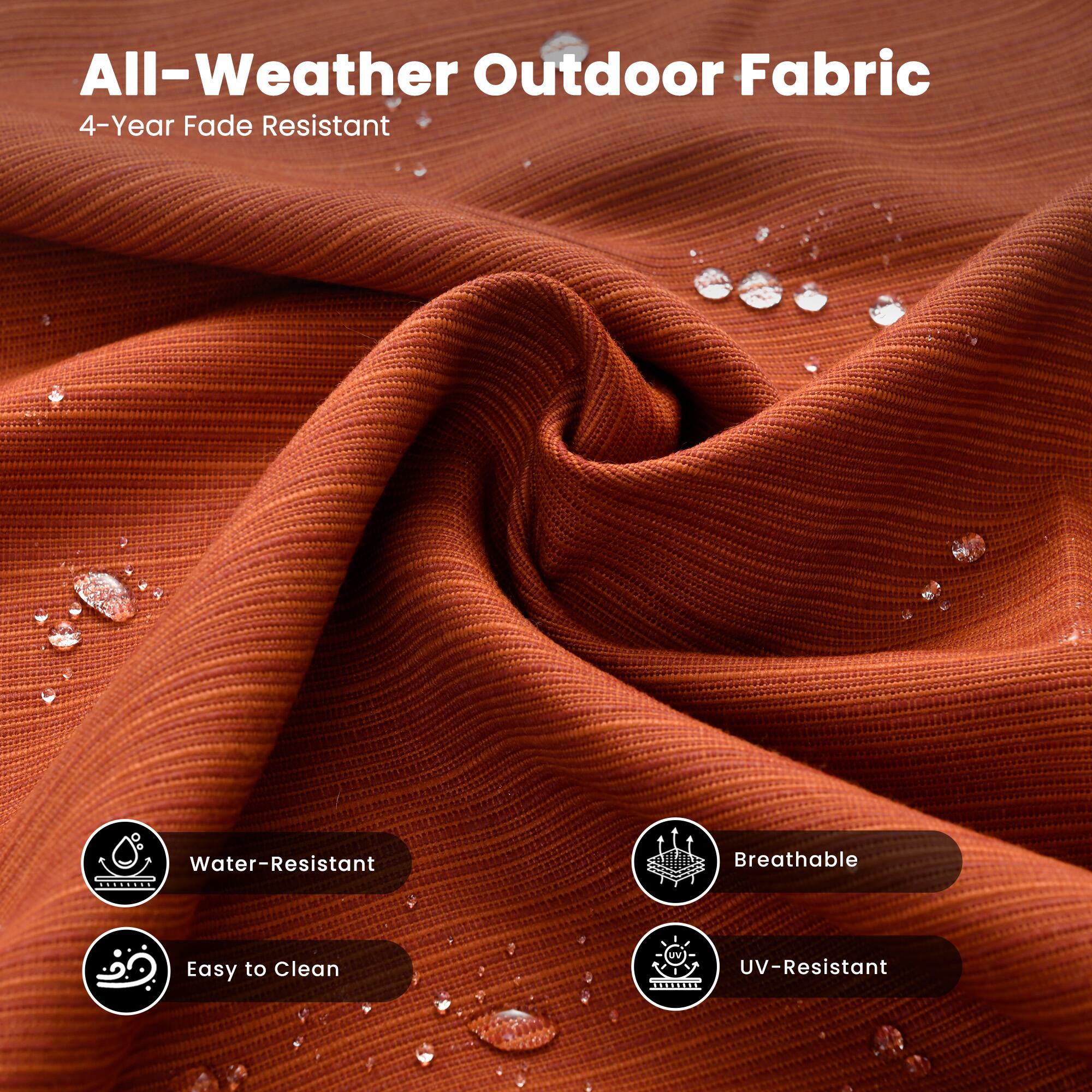 All-Weather Outdoor Fabric  
4-Year Fade Resistant  

- Water-Resistant  
- Easy to Clean  
- Breathable  
- UV-Resistant