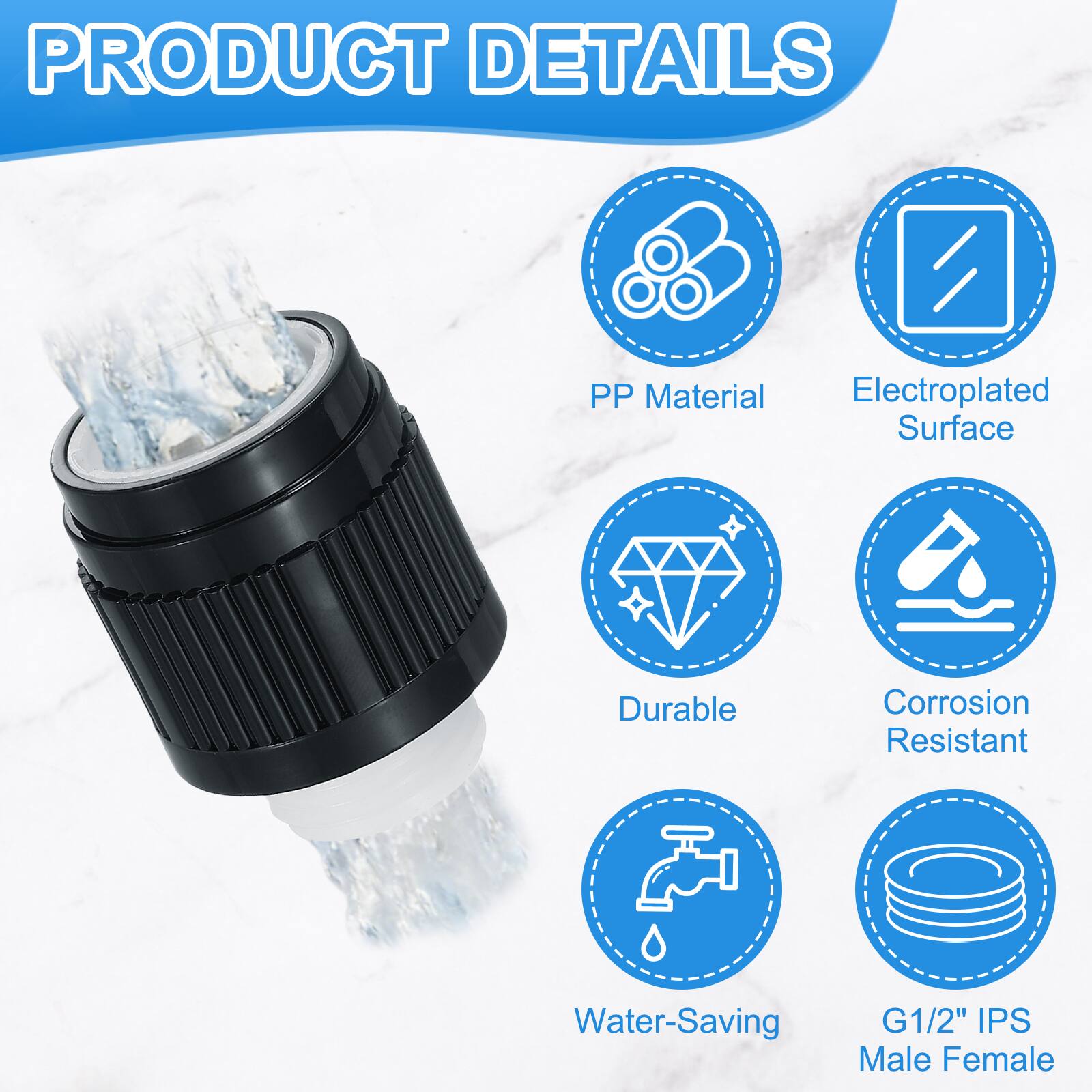 PRODUCT DETAILS

- PP Material
- Electroplated Surface
- Durable
- Corrosion Resistant
- Water-Saving
- G1/2" IPS Male Female