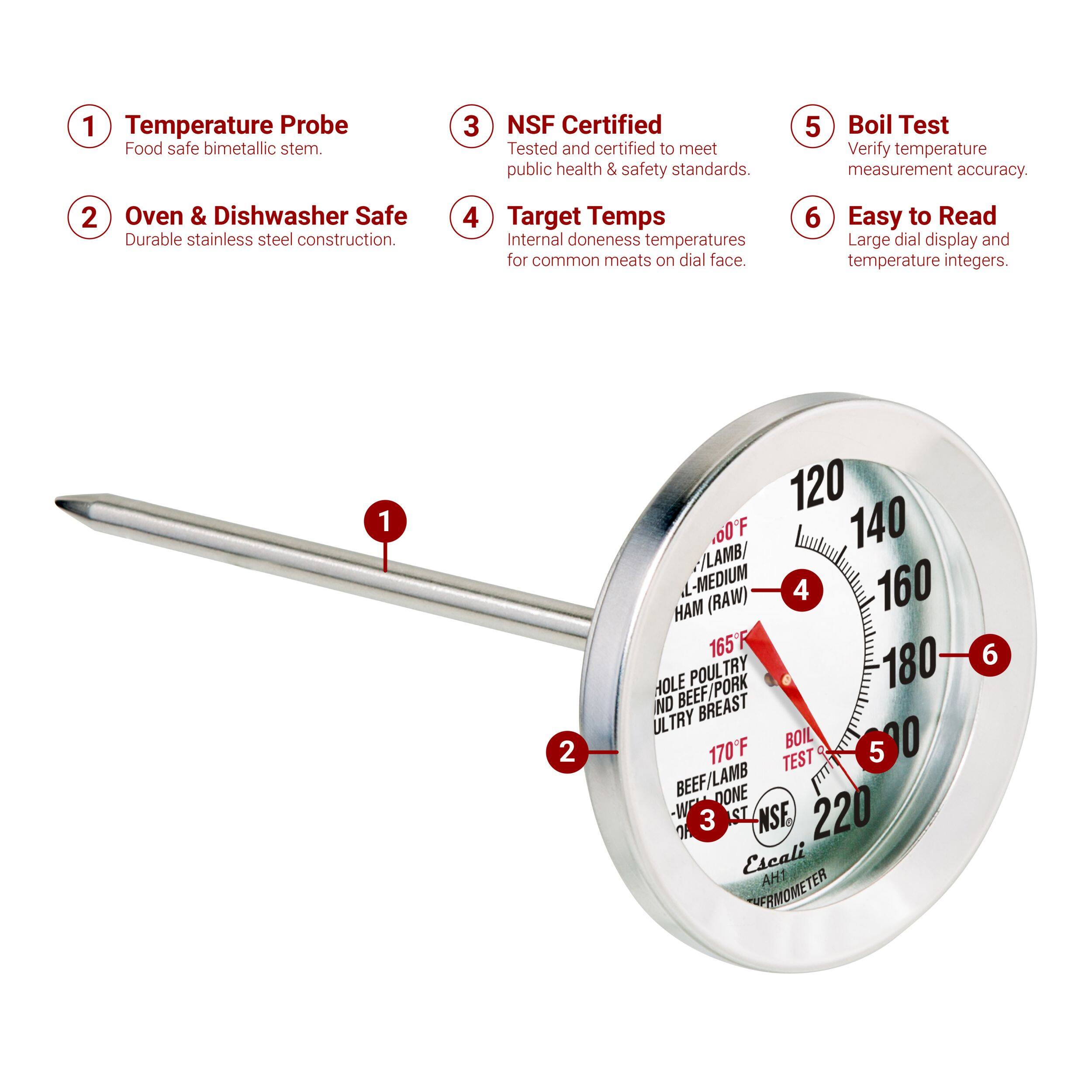 1. Temperature Probe - Food safe bimetallic stem.
2. Oven & Dishwasher Safe - Durable stainless steel construction.
3. NSF Certified - Tested and certified to meet public health & safety standards.
4. Target Temps - Internal doneness temperatures for common meats on dial face.
5. Boil Test - Verify temperature measurement accuracy.
6. Easy to Read - Large dial display and temperature integers.