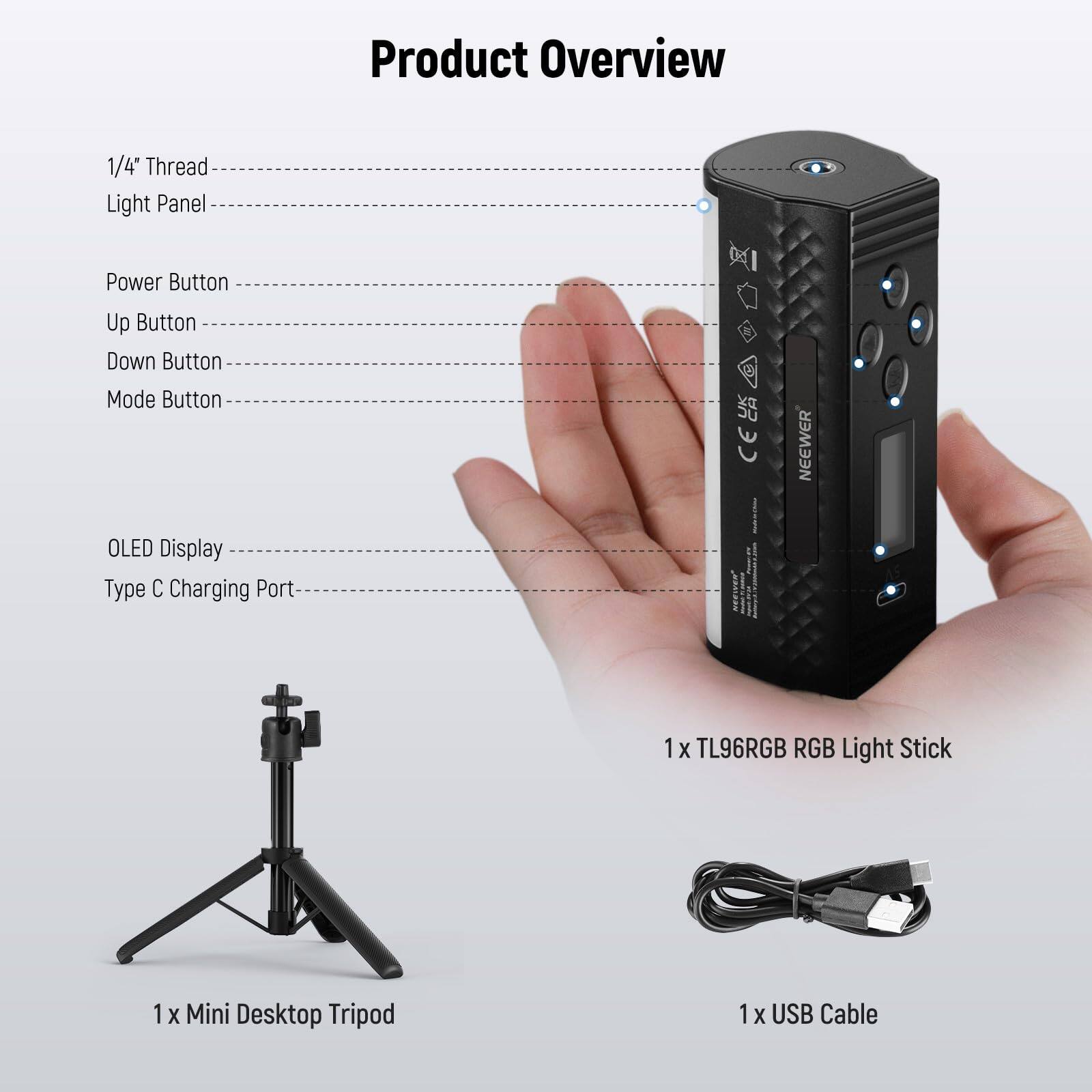 Product Overview

- 1/4" Thread
- Light Panel
- Power Button
- Up Button
- Down Button
- Mode Button
- OLED Display
- Type C Charging Port

Included Items:
- 1 x TL96RGB RGB Light Stick
- 1 x Mini Desktop Tripod
- 1 x USB Cable