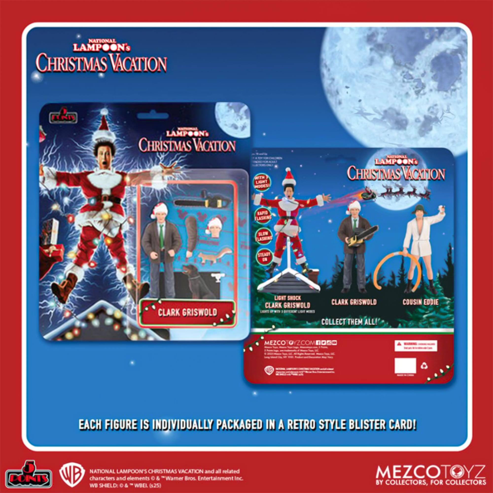 NATIONAL LAMPOON'S CHRISTMAS VACATION

EACH FIGURE IS INDIVIDUALLY PACKAGED IN A RETRO STYLE BLISTER CARD!

NATIONAL LAMPOON'S CHRISTMAS VACATION and all related characters and elements © & ™ Warner Bros. Entertainment Inc. WB SHIELD: © & WBEL (s25)

MEZCOTOYZ BY COLLECTORS, FOR COLLECTORS