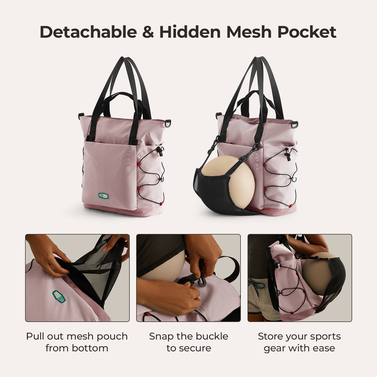 Detachable & Hidden Mesh Pocket

- Pull out mesh pouch from bottom
- Snap the buckle to secure
- Store your sports gear with ease