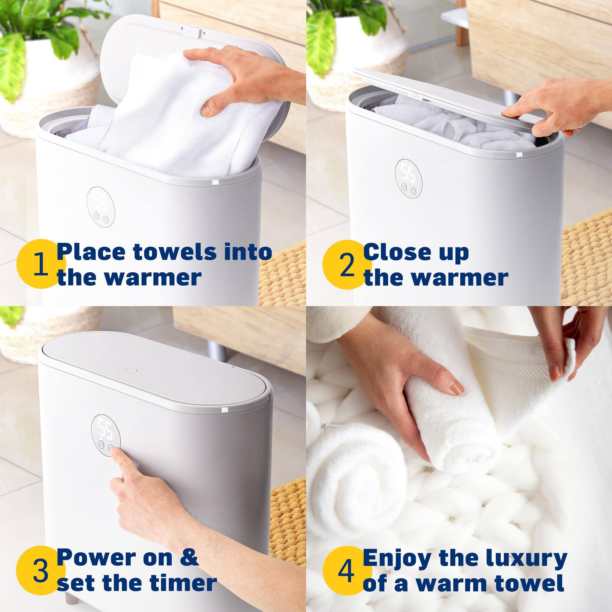 1. Place towels into the warmer
2. Close up the warmer
3. Power on & set the timer
4. Enjoy the luxury of a warm towel