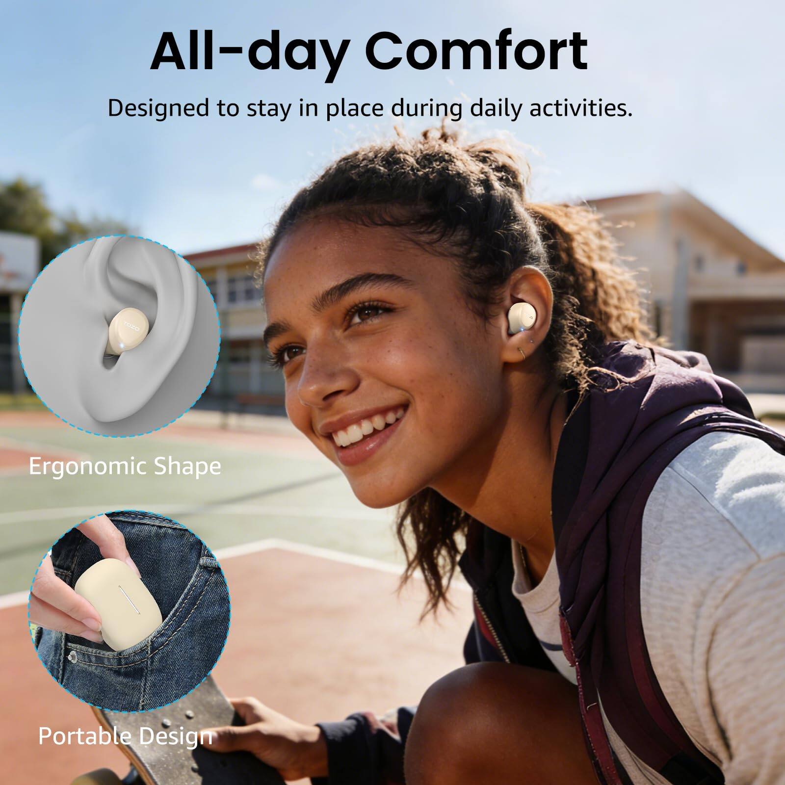 All-day Comfort  
Designed to stay in place during daily activities.  
Ergonomic Shape  
Portable Design