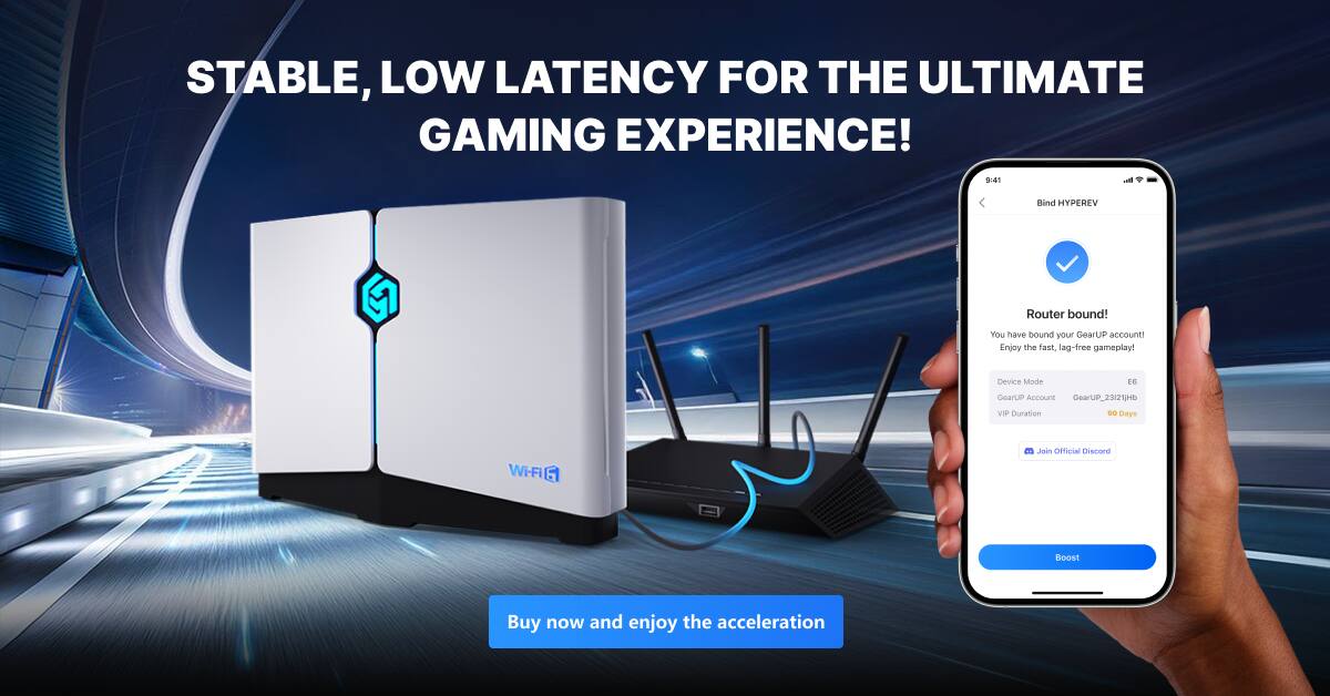 STABLE, LOW LATENCY FOR THE ULTIMATE GAMING EXPERIENCE!
0:41
Bind HYPEREV
Router bound!
You have bound your GearUP account!
Enjoy the fast lag-free gameplay!
Device Mode: E6
GearUP Account: GearUP_23121jHb
Duration: 30 Days
Wi-Fi 5
Jon Official Discord
Buy now and enjoy the acceleration