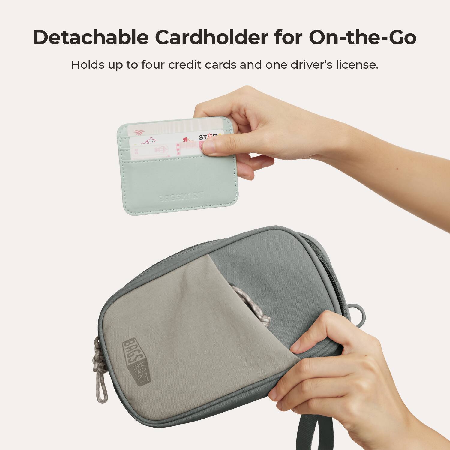 Detachable Cardholder for On-the-Go  
Holds up to four credit cards and one driver's license.  

BAGSMART  
BAGS MART