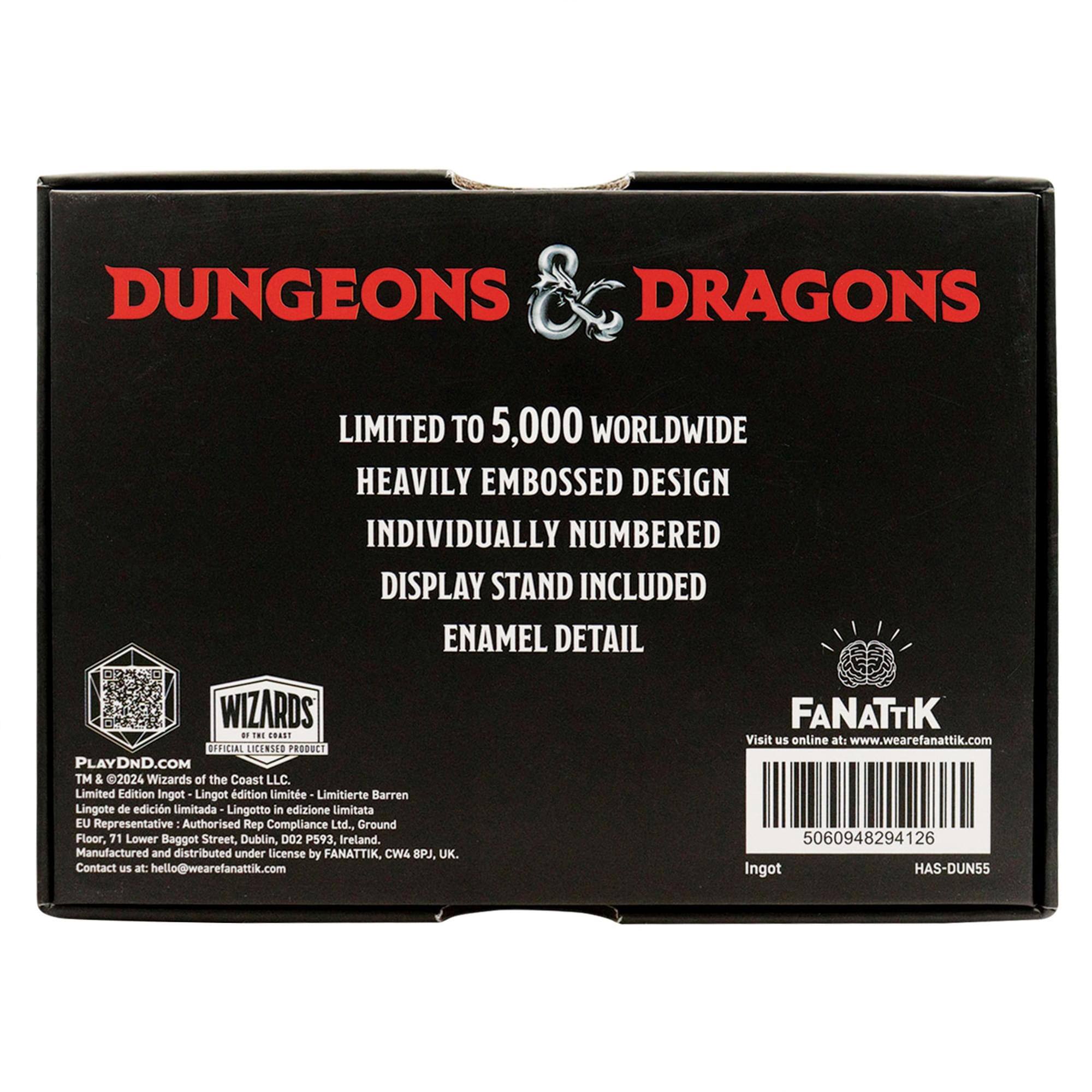 DUNGEONS & DRAGONS  
LIMITED TO 5,000 WORLDWIDE  
HEAVILY EMBOSSED DESIGN  
INDIVIDUALLY NUMBERED  
DISPLAY STAND INCLUDED  
ENAMEL DETAIL  

WIZARDS - TE RAST OFFICIAL LICENSED PRODUCT  
PLAYDND.COM  
TM & 2024 Wizards of the Coast LLC.  

Limited Edition Ingot  
Lingot d'édition limitée  
Limitierte Barren  
Lingote de edición limitada  
Lingotto in edizione Limitata  

EU Representative: Authorised Rep Compliance Ltd., Ground Floor, 71 Lower Baggot Street, Dublin, D02 P593, Ireland.  
Manufactured and distributed under license by FANATTIK, CW4 BPJ, UK.  
Contact us at: hello@wearefanattik.com  

FANATTIK  
Visit us online at: www.wearefanattik.com  

5060948294126  
Ingot  
HAS-DUN55