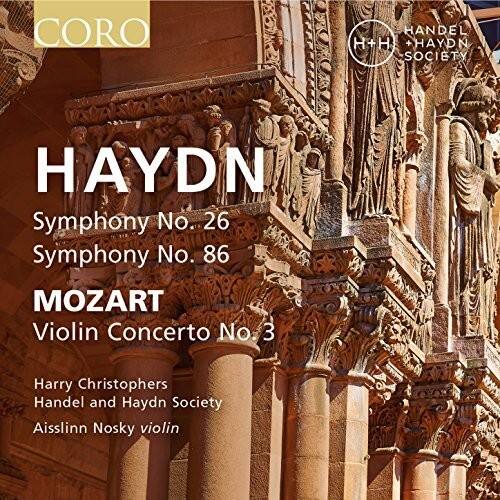 CORO  
HANDEL AND HAYDN SOCIETY  

HAYDN  
Symphony No. 26  
Symphony No. 86  

MOZART  
Violin Concerto No. 3  

Harry Christophers  
Handel and Haydn Society  
Aisslinn Nosky, violin