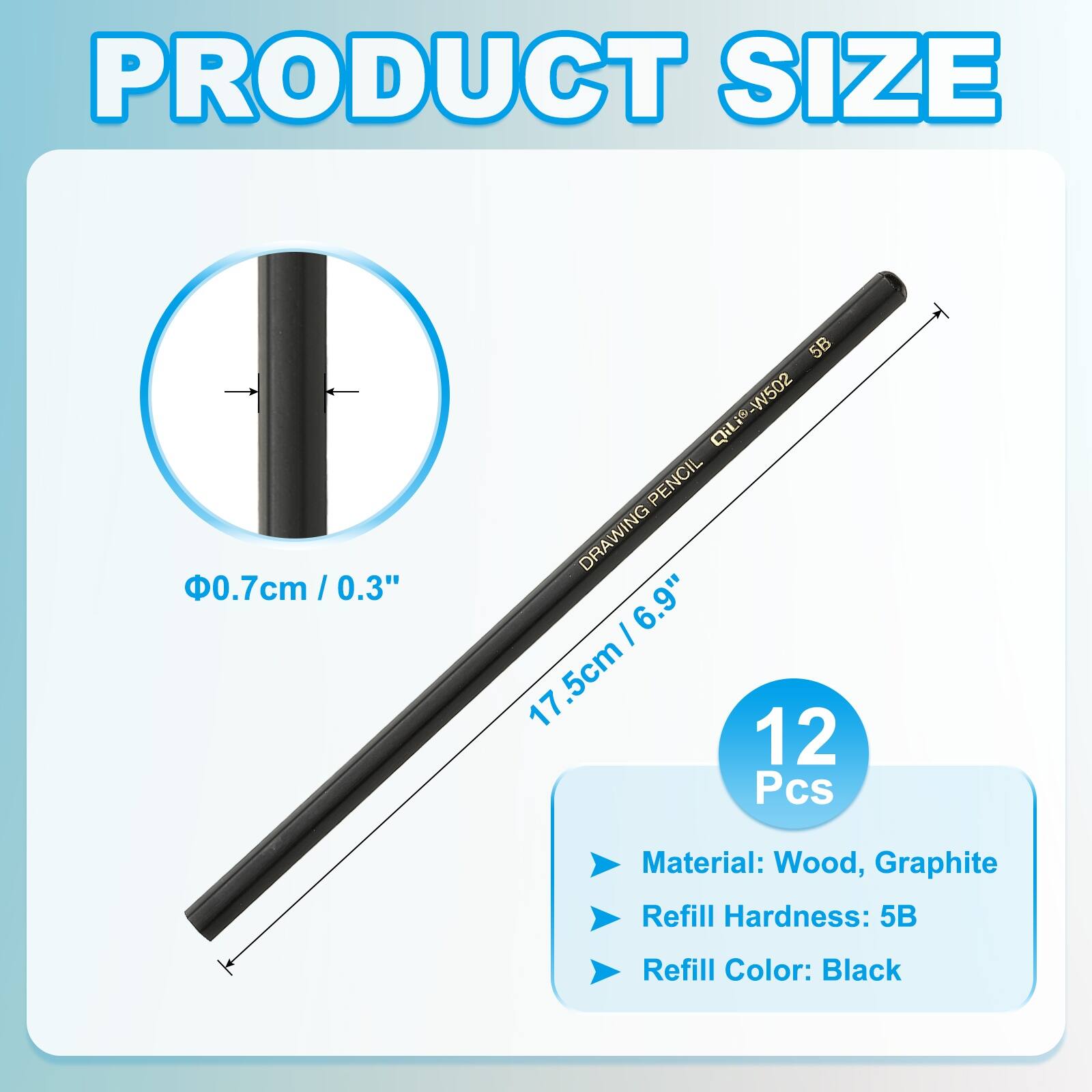 PRODUCT SIZE: 0.7cm / 0.3" / 0.3"  
5B QiLI-W502 W502 QiLi PENCIL DRAWING  
6.9" .5cm  
12 Pcs  
Material: Wood, Graphite  
Refill Hardness: 5B  
Refill Color: Black