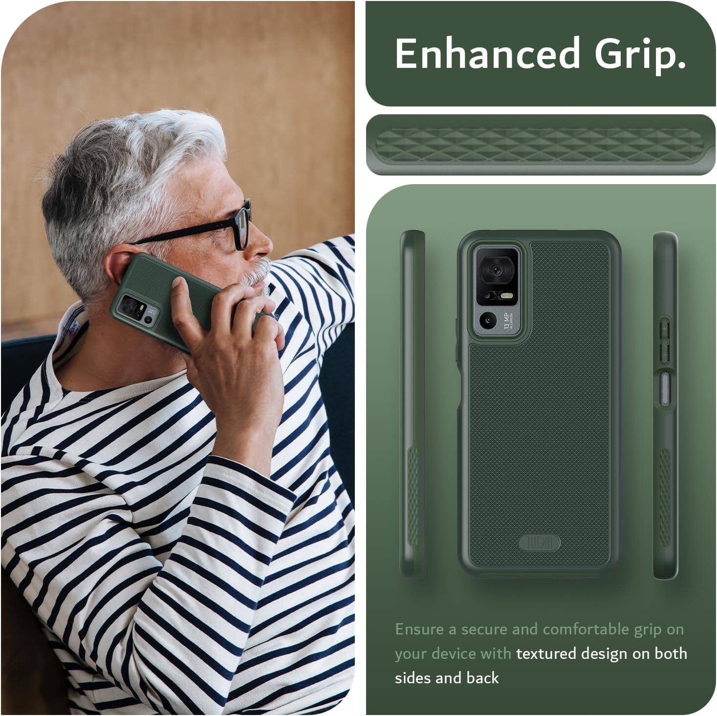 Enhanced Grip.

Ensure a secure and comfortable grip on your device with textured design on both sides and back.